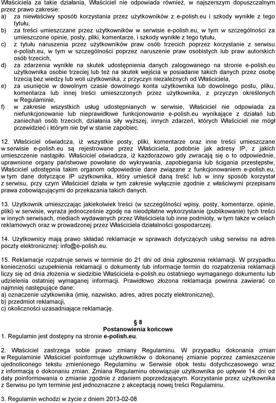 eu, w tym w szczególności za umieszczone opinie, posty, pliki, komentarze, i szkody wynikłe z tego tytułu, c) z tytułu naruszenia przez użytkowników praw osób trzecich poprzez korzystanie z serwisu