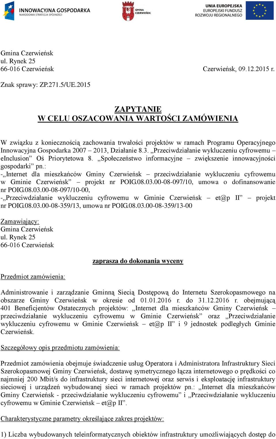 Działanie 8.3. Przeciwdziałanie wykluczeniu cyfrowemu einclusion Oś Priorytetowa 8. Społeczeństwo informacyjne zwiększenie innowacyjności gospodarki pn.