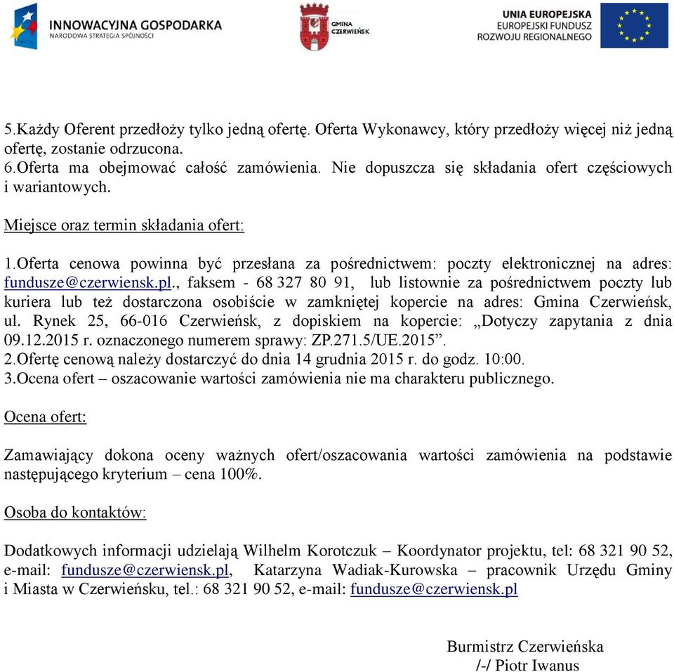Oferta cenowa powinna być przesłana za pośrednictwem: poczty elektronicznej na adres: fundusze@czerwiensk.pl.