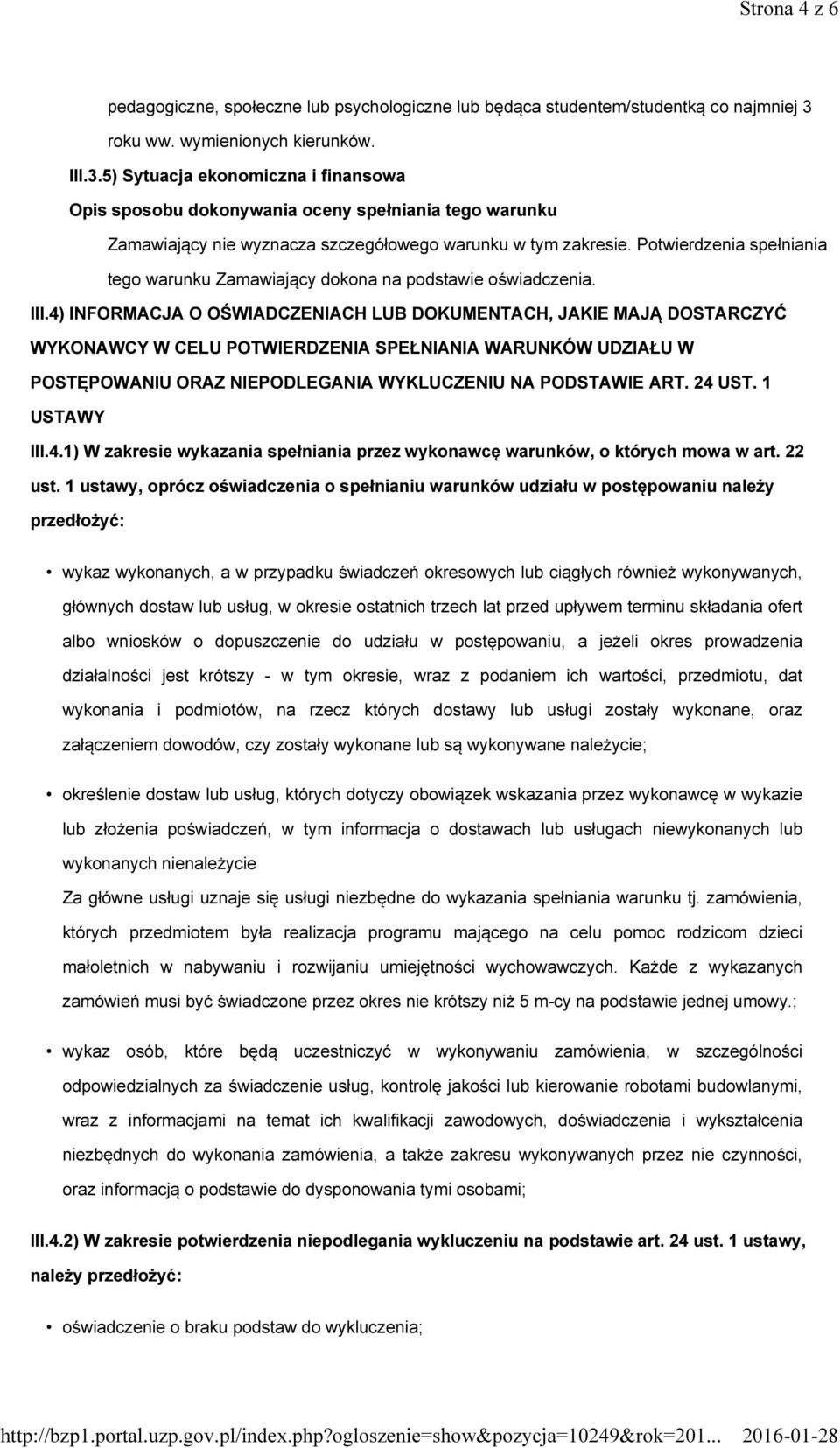 4) INFORMACJA O OŚWIADCZENIACH LUB DOKUMENTACH, JAKIE MAJĄ DOSTARCZYĆ WYKONAWCY W CELU POTWIERDZENIA SPEŁNIANIA WARUNKÓW UDZIAŁU W POSTĘPOWANIU ORAZ NIEPODLEGANIA WYKLUCZENIU NA PODSTAWIE ART. 24 UST.