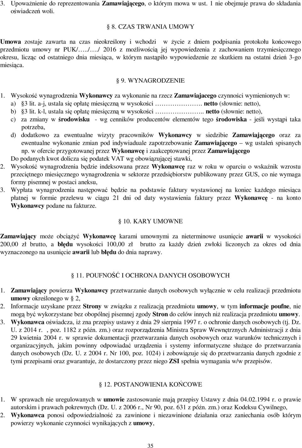 ././ 2016 z możliwością jej wypowiedzenia z zachowaniem trzymiesięcznego okresu, licząc od ostatniego dnia miesiąca, w którym nastąpiło wypowiedzenie ze skutkiem na ostatni dzień 3-go miesiąca. 9.