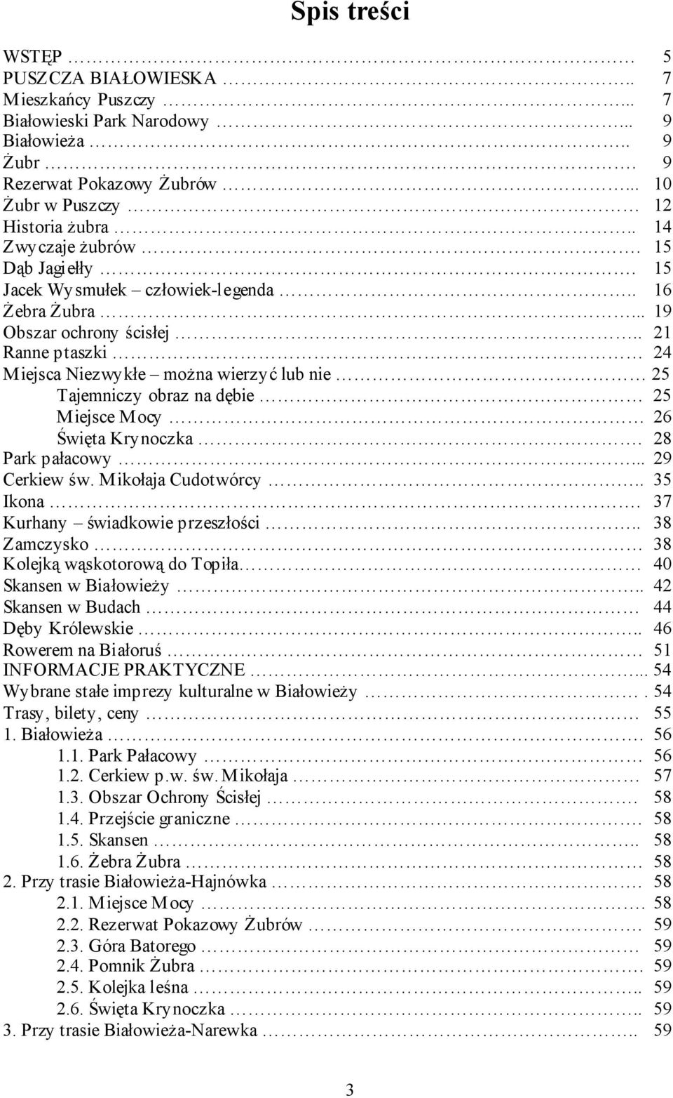 . 21 Ranne ptaszki 24 Miejsca Niezwykłe można wierzyć lub nie 25 Tajemniczy obraz na dębie 25 Miejsce Mocy 26 Święta Krynoczka. 28 Park pałacowy... 29 Cerkiew św. Mikołaja Cudotwórcy.. 35 Ikona.