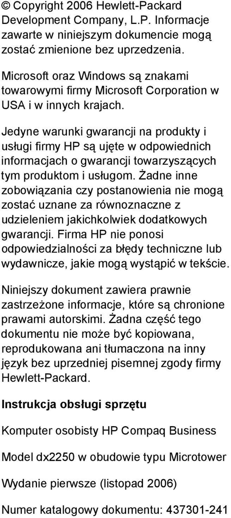 Jedyne warunki gwarancji na produkty i usługi firmy HP są ujęte w odpowiednich informacjach o gwarancji towarzyszących tym produktom i usługom.