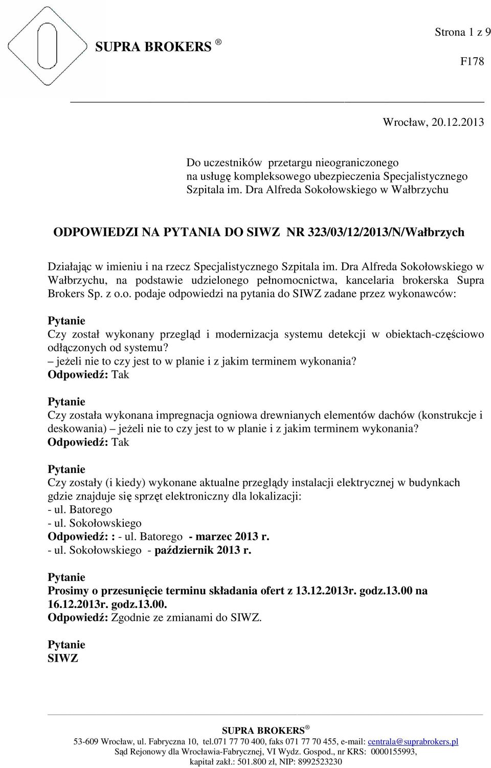 Dra Alfreda Sokołowskiego w Wałbrzychu, na podstawie udzielonego pełnomocnictwa, kancelaria brokerska Supra Brokers Sp. z o.o. podaje odpowiedzi na pytania do SIWZ zadane przez wykonawców: Czy został wykonany przegląd i modernizacja systemu detekcji w obiektach-częściowo odłączonych od systemu?