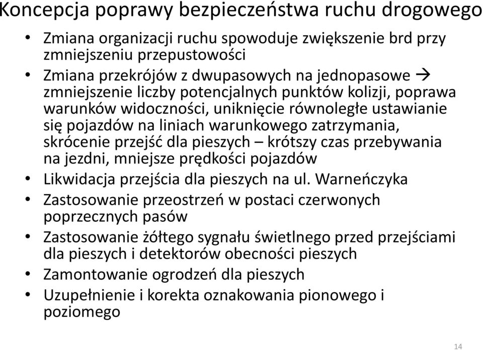 pieszych krótszy czas przebywania na jezdni, mniejsze prędkości pojazdów Likwidacja przejścia dla pieszych na ul.