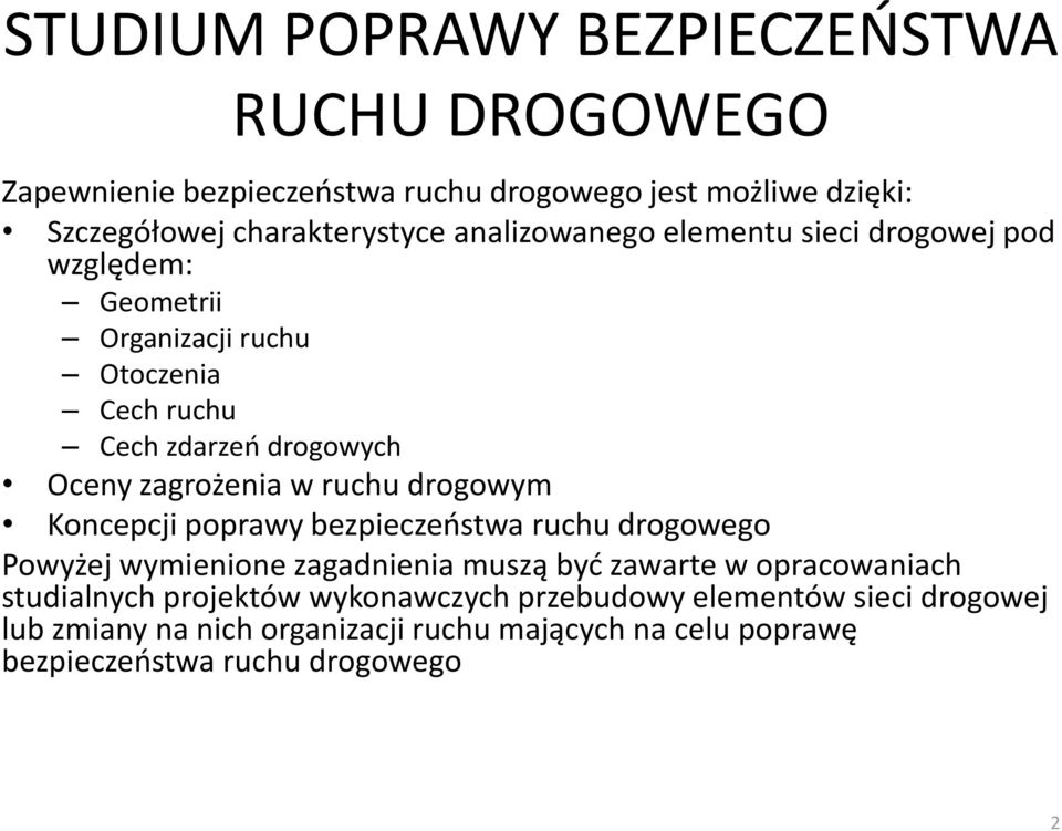 ruchu drogowym Koncepcji poprawy bezpieczeostwa ruchu drogowego Powyżej wymienione zagadnienia muszą byd zawarte w opracowaniach studialnych