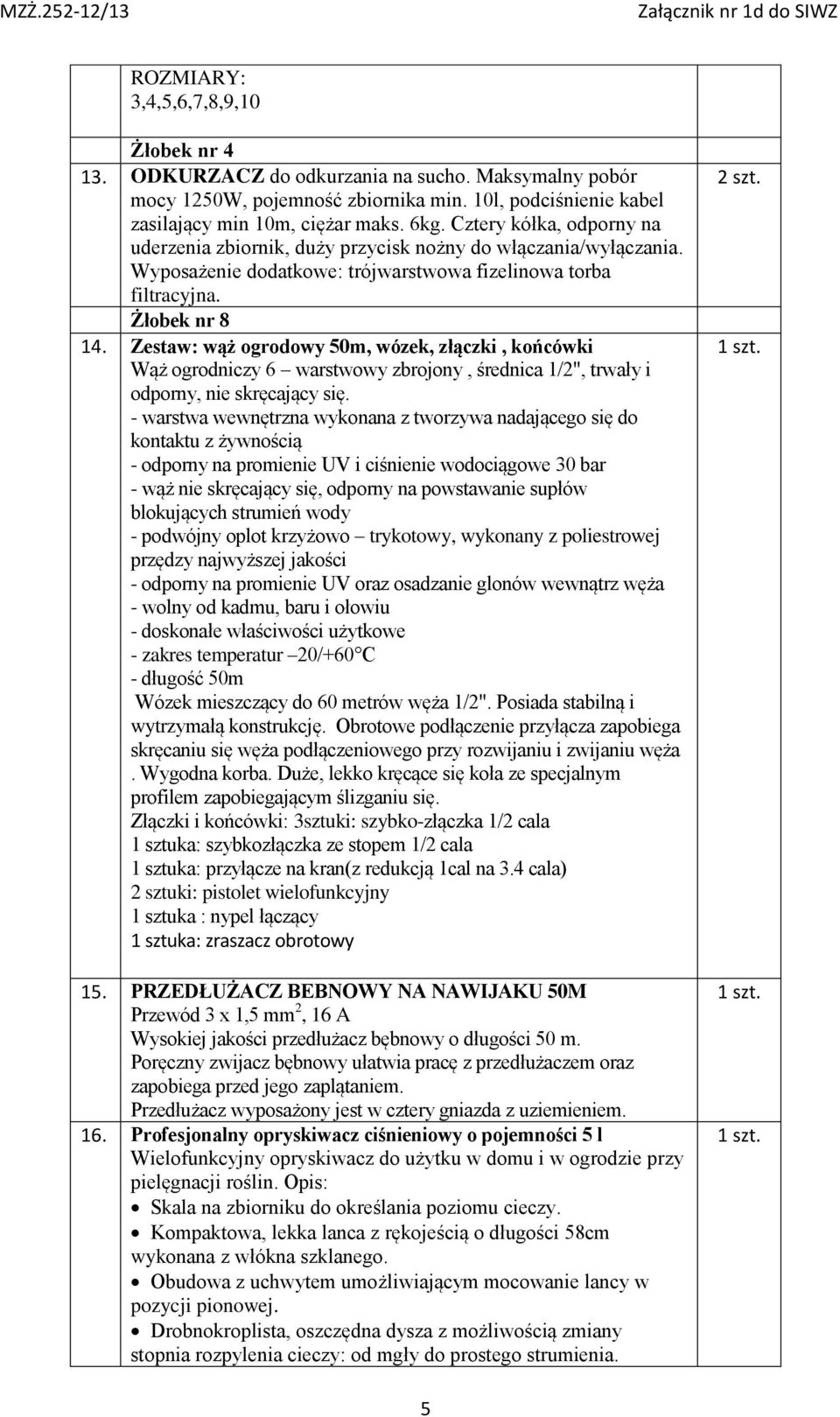 Zestaw: wąż ogrodowy 50m, wózek, złączki, końcówki Wąż ogrodniczy 6 warstwowy zbrojony, średnica 1/2", trwały i odporny, nie skręcający się.