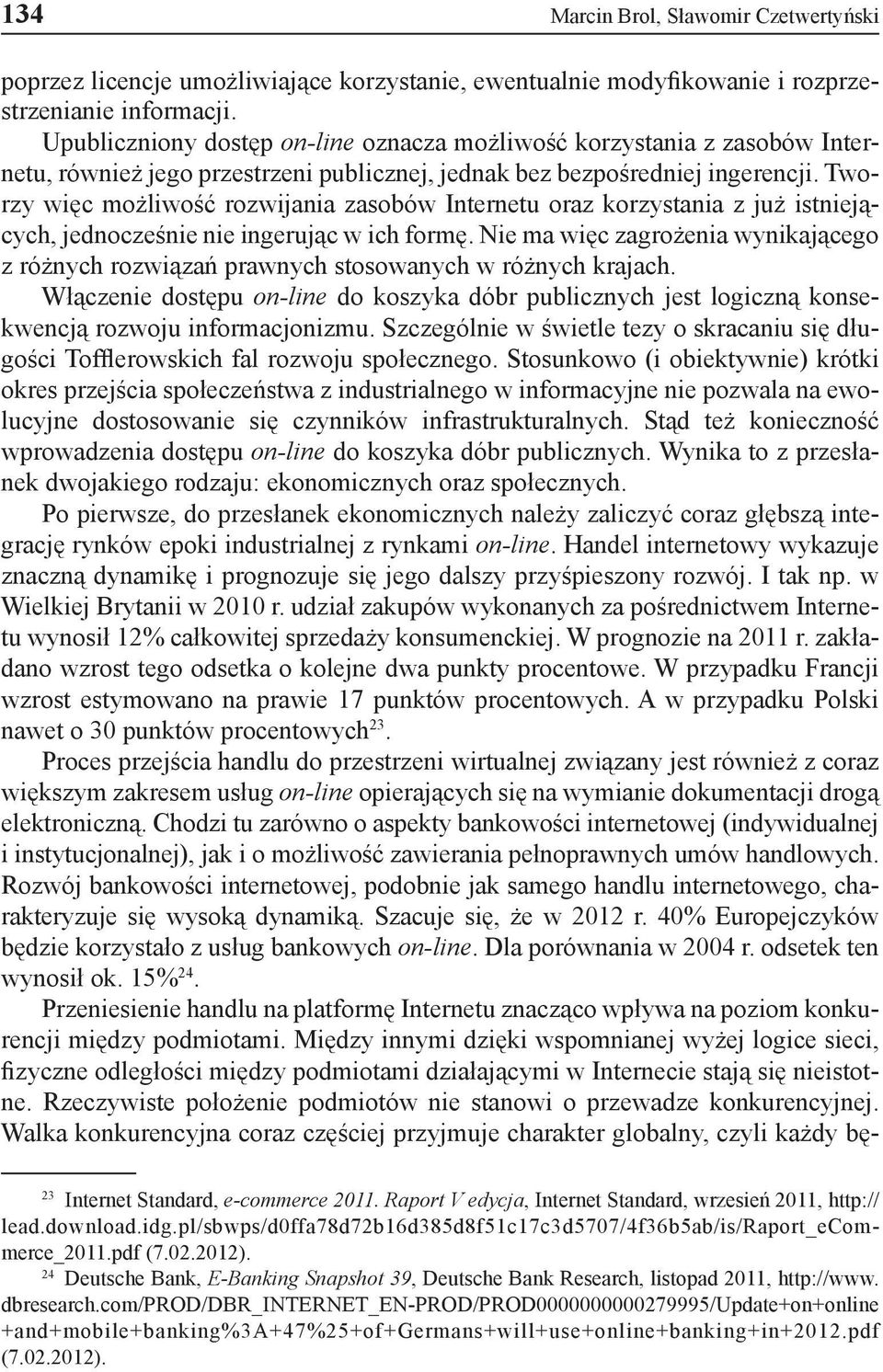 Tworzy więc możliwość rozwijania zasobów Internetu oraz korzystania z już istniejących, jednocześnie nie ingerując w ich formę.