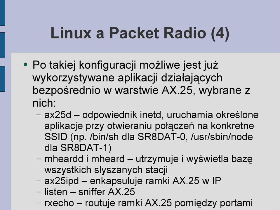 25, wybrane z nich: ax25d odpowiednik inetd, uruchamia określone aplikacje przy otwieraniu połączeń na konkretne SSID