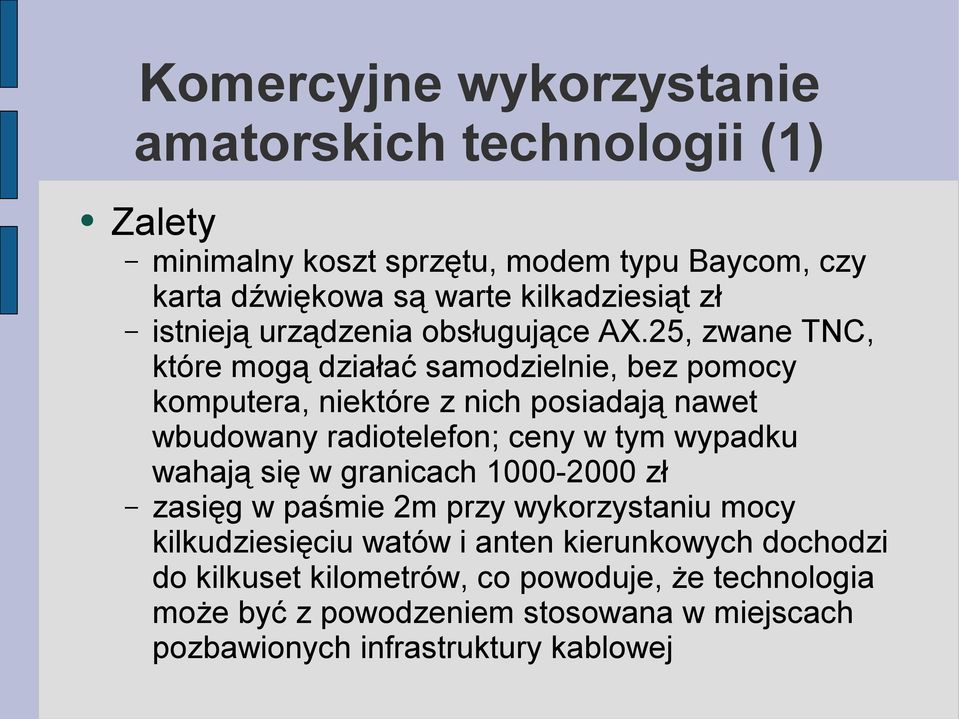 25, zwane TNC, które mogą działać samodzielnie, bez pomocy komputera, niektóre z nich posiadają nawet wbudowany radiotelefon; ceny w tym wypadku