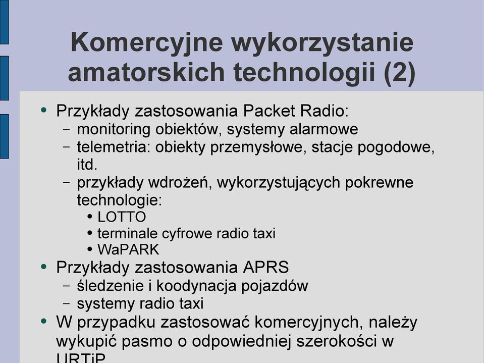 przykłady wdrożeń, wykorzystujących pokrewne technologie: LOTTO terminale cyfrowe radio taxi WaPARK Przykłady