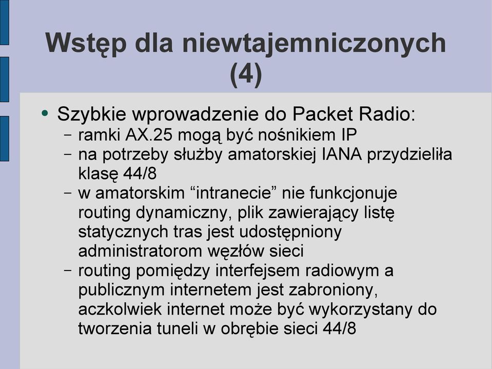 funkcjonuje routing dynamiczny, plik zawierający listę statycznych tras jest udostępniony administratorom węzłów sieci