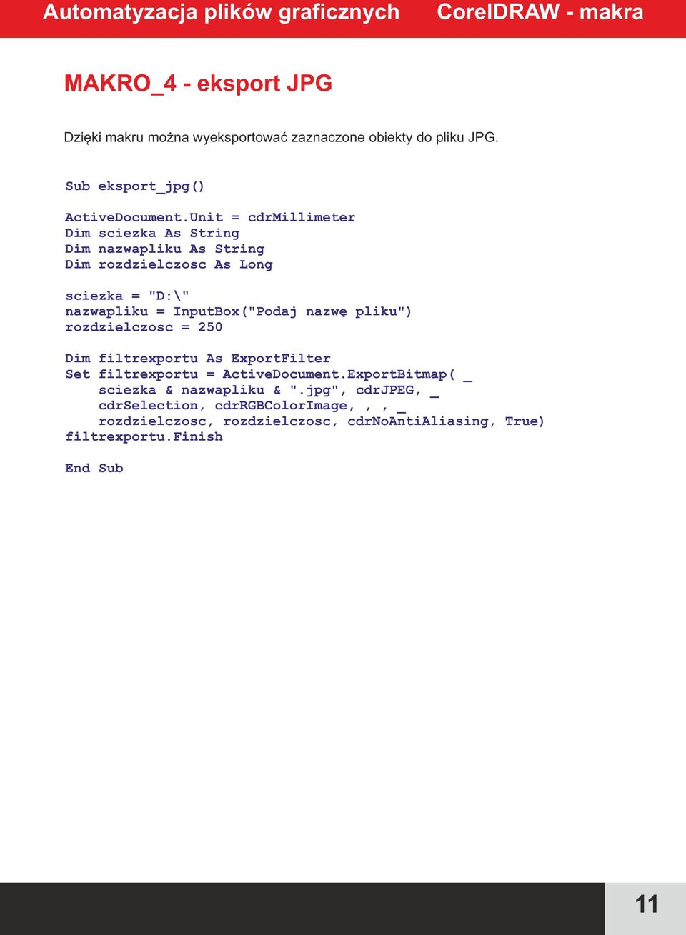 InputBox("Podaj nazwę pliku") rozdzielczosc = 250 Dim filtrexportu As ExportFilter Set filtrexportu = ActiveDocument.