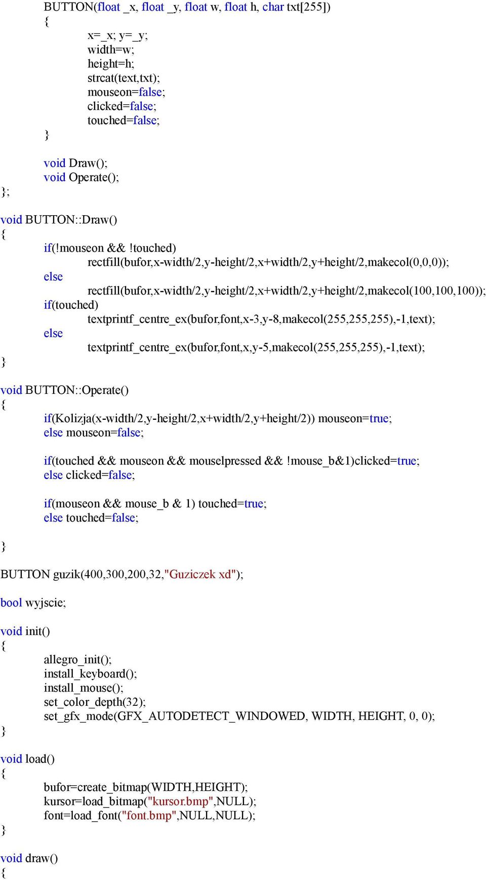 touched) rectfill(bufor,x-width/2,y-height/2,x+width/2,y+height/2,makecol(0,0,0)); rectfill(bufor,x-width/2,y-height/2,x+width/2,y+height/2,makecol(100,100,100)); if(touched)