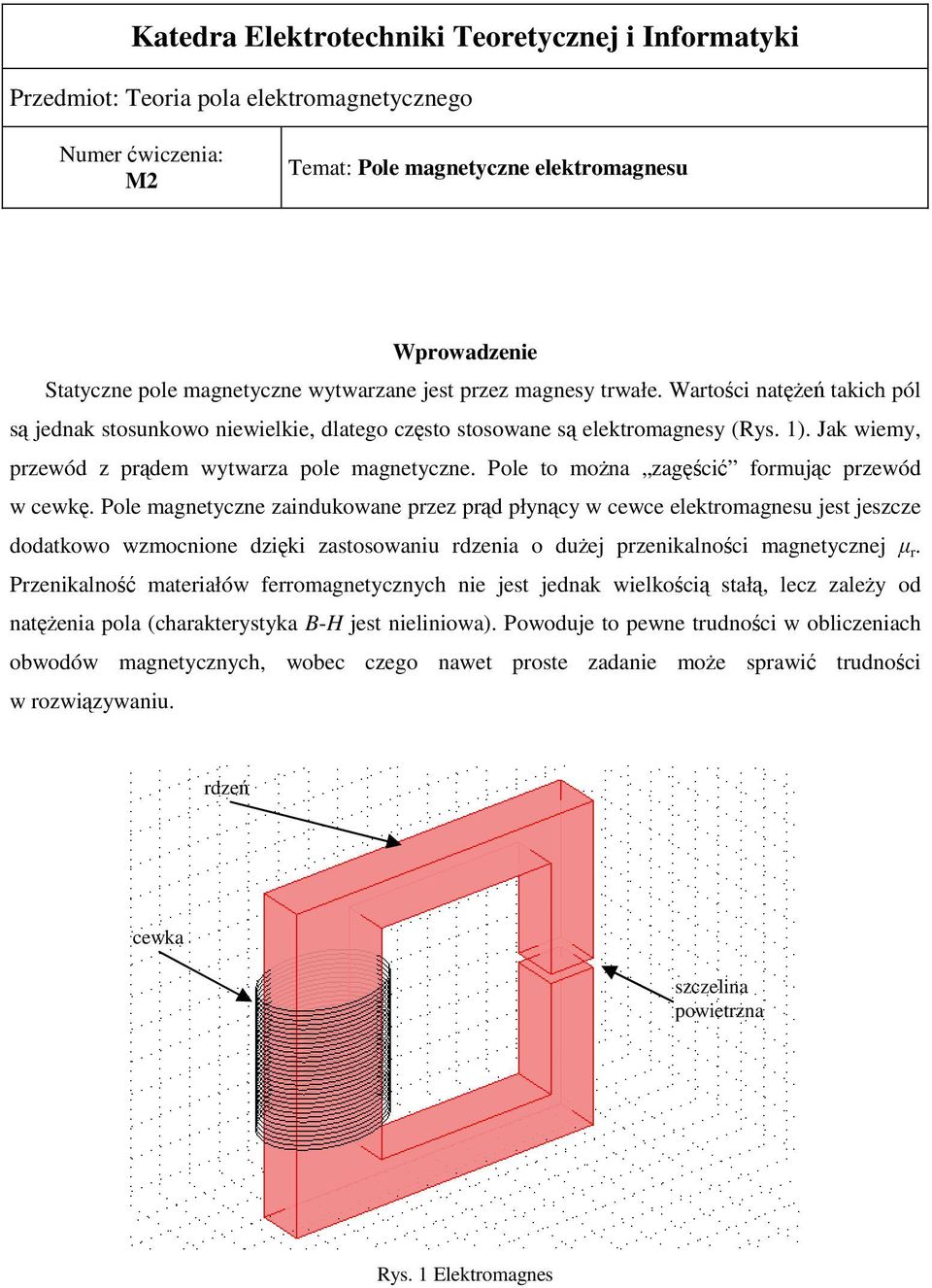 Jak wiemy, przewód z prądem wytwarza pole magnetyczne. Pole to można zagęścić formując przewód w cewkę.