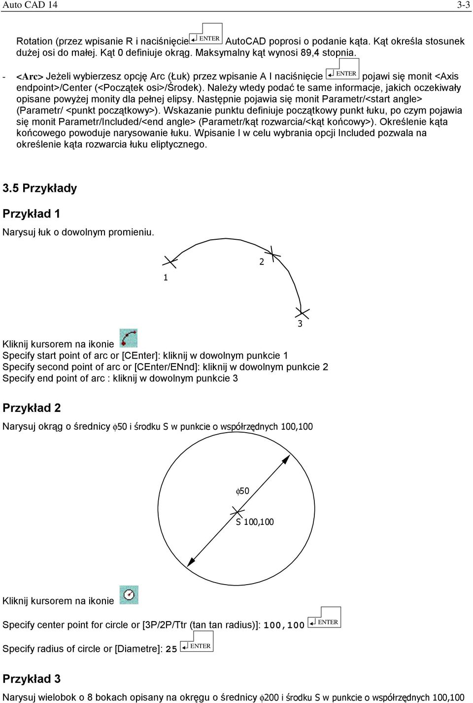 Należy wtedy podać te same informacje, jakich oczekiwały opisane powyżej monity dla pełnej elipsy. Następnie pojawia się monit Parametr/<start angle> (Parametr/ <punkt początkowy>).