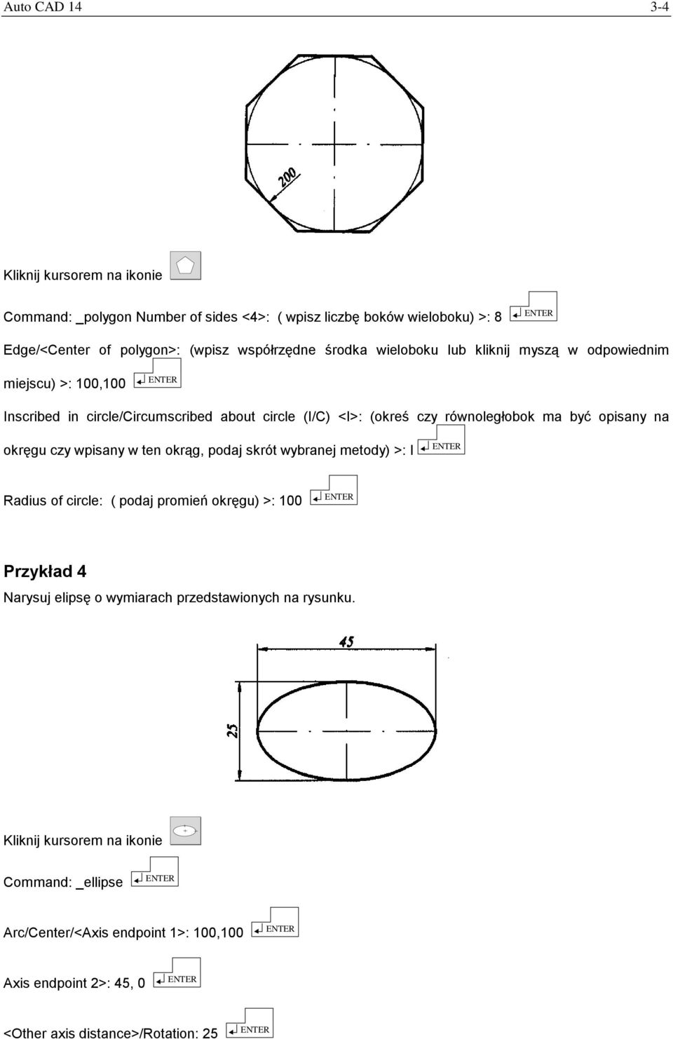 być opisany na okręgu czy wpisany w ten okrąg, podaj skrót wybranej metody) >: I Radius of circle: ( podaj promień okręgu) >: 100 Przykład 4 Narysuj