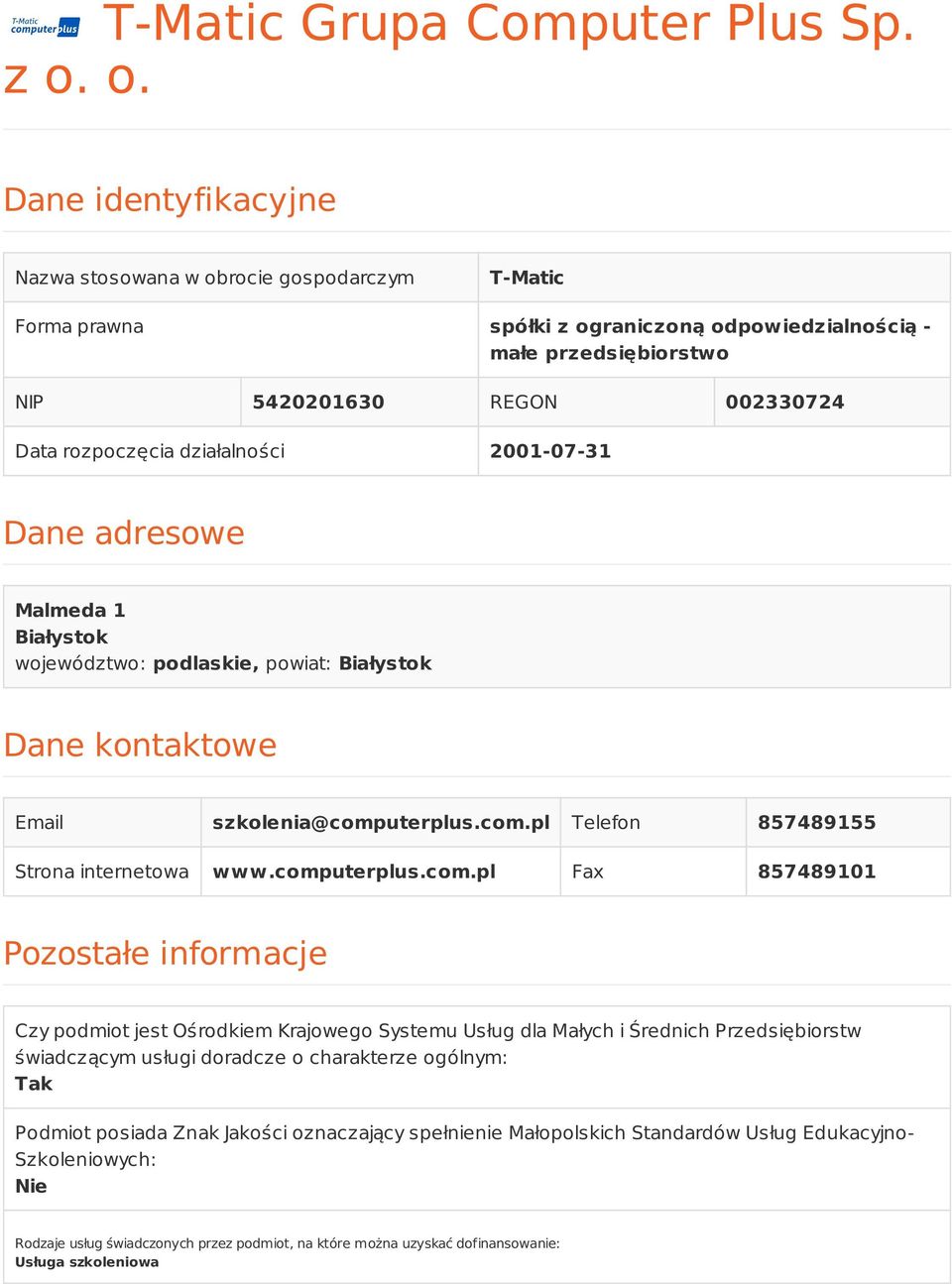 działalności 2001-07-31 Dane adresowe Malmeda 1 Białystok województwo: podlaskie, powiat: Białystok Dane kontaktowe Email szkolenia@computerplus.com.pl Telefon 857489155 Strona internetowa www.