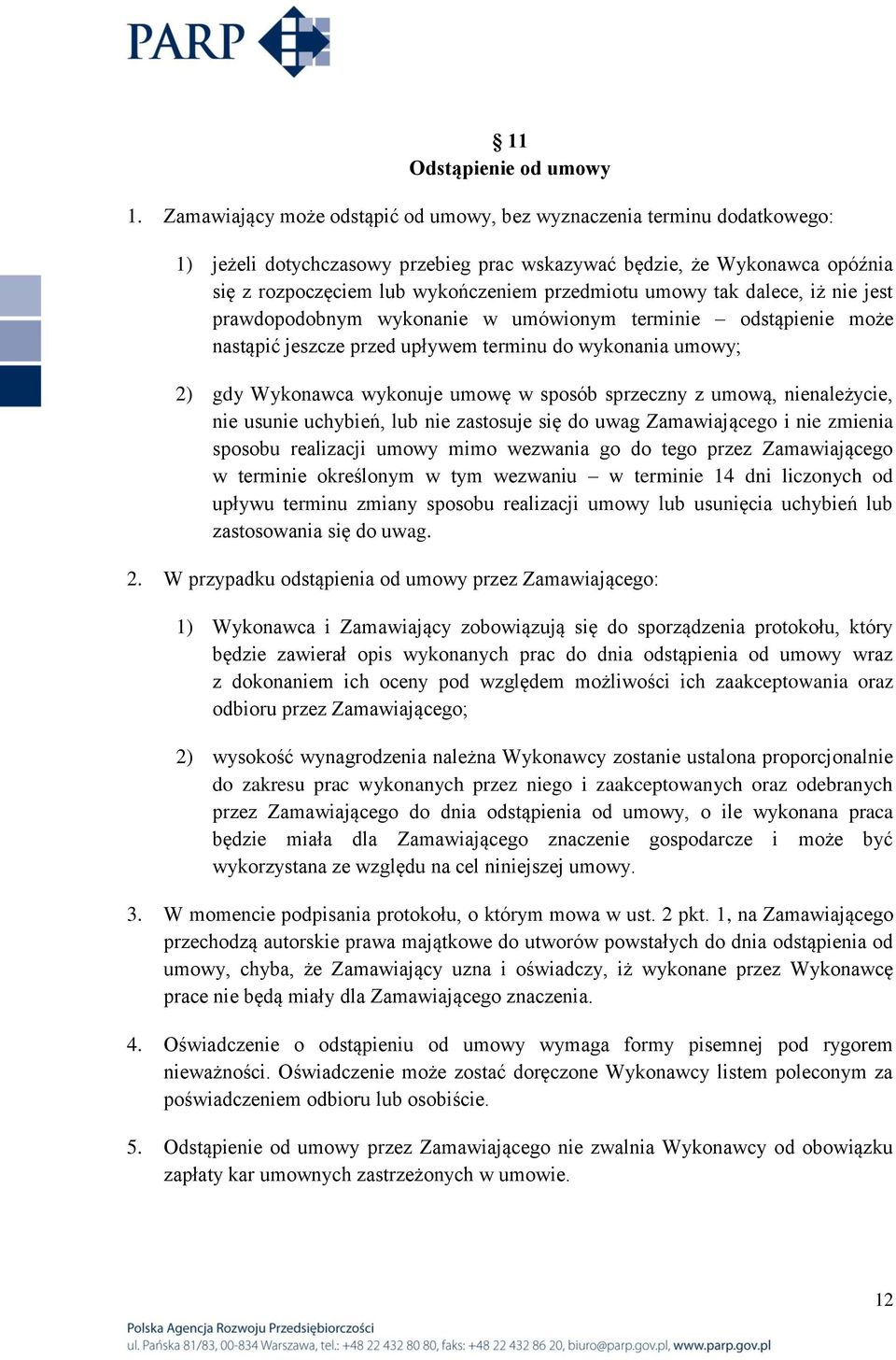 umowy tak dalece, iż nie jest prawdopodobnym wykonanie w umówionym terminie odstąpienie może nastąpić jeszcze przed upływem terminu do wykonania umowy; 2) gdy Wykonawca wykonuje umowę w sposób