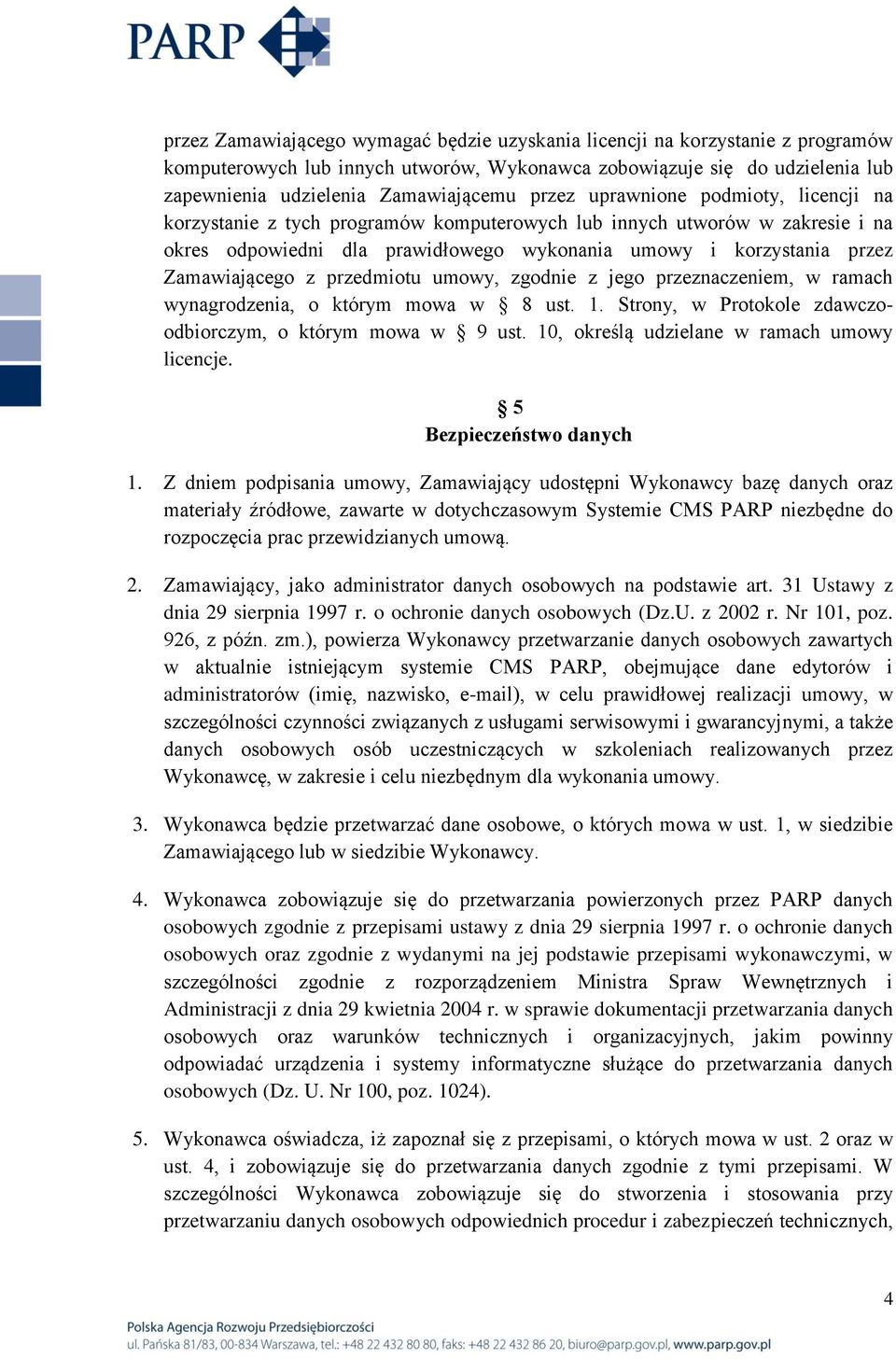 Zamawiającego z przedmiotu umowy, zgodnie z jego przeznaczeniem, w ramach wynagrodzenia, o którym mowa w 8 ust. 1. Strony, w Protokole zdawczoodbiorczym, o którym mowa w 9 ust.