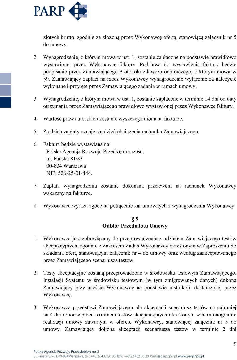 Podstawą do wystawienia faktury będzie podpisanie przez Zamawiającego Protokołu zdawczo-odbiorczego, o którym mowa w 9.