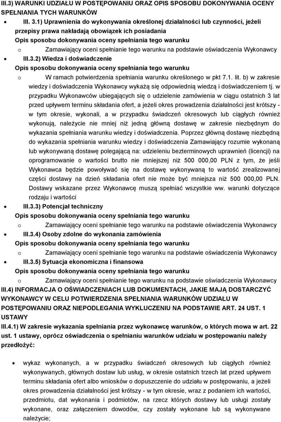 2) Wiedza i doświadczenie o W ramach potwierdzenia spełniania warunku określonego w pkt 7.1. lit. b) w zakresie wiedzy i doświadczenia Wykonawcy wykażą się odpowiednią wiedzą i doświadczeniem tj.