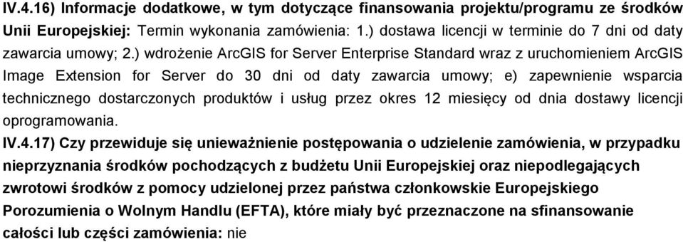 ) wdrożenie ArcGIS for Server Enterprise Standard wraz z uruchomieniem ArcGIS Image Extension for Server do 30 dni od daty zawarcia umowy; e) zapewnienie wsparcia technicznego dostarczonych produktów