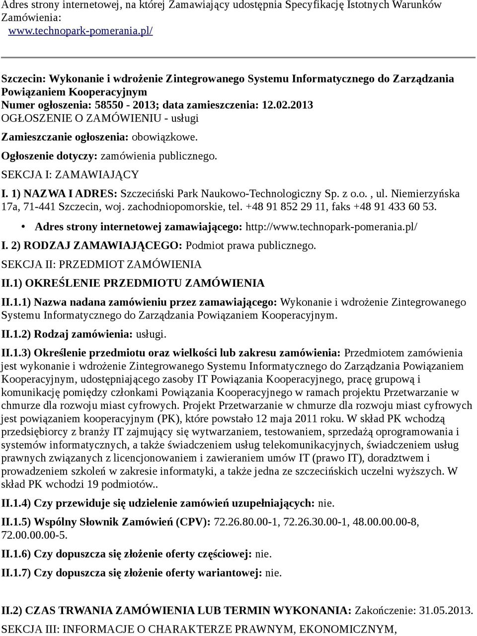 2013 OGŁOSZENIE O ZAMÓWIENIU - usługi Zamieszczanie ogłoszenia: obowiązkowe. Ogłoszenie dotyczy: zamówienia publicznego. SEKCJA I: ZAMAWIAJĄCY I.