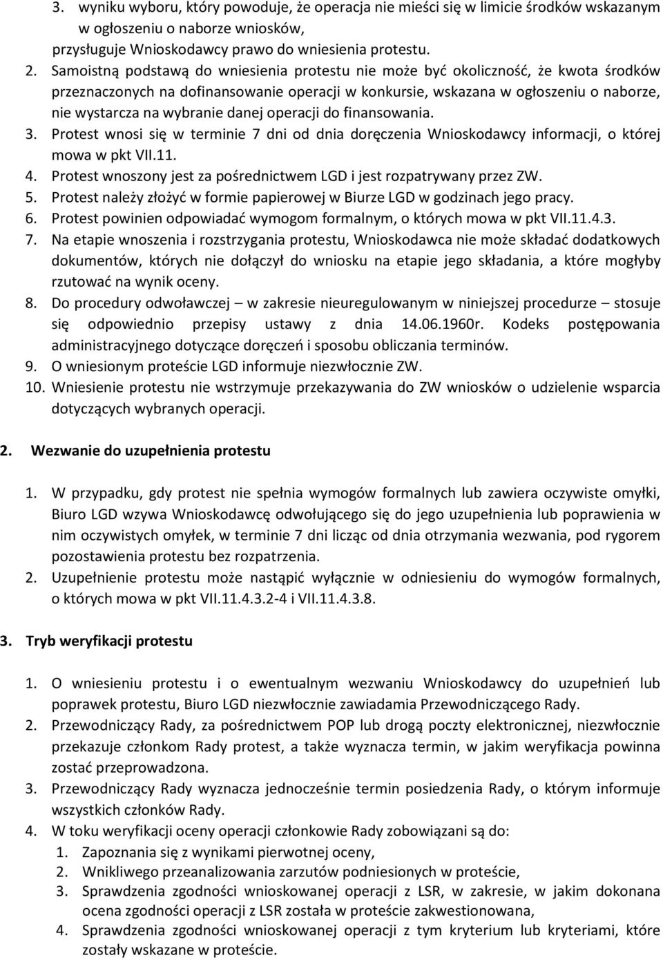 danej operacji do finansowania. 3. Protest wnosi się w terminie 7 dni od dnia doręczenia Wnioskodawcy informacji, o której mowa w pkt VII.11. 4.