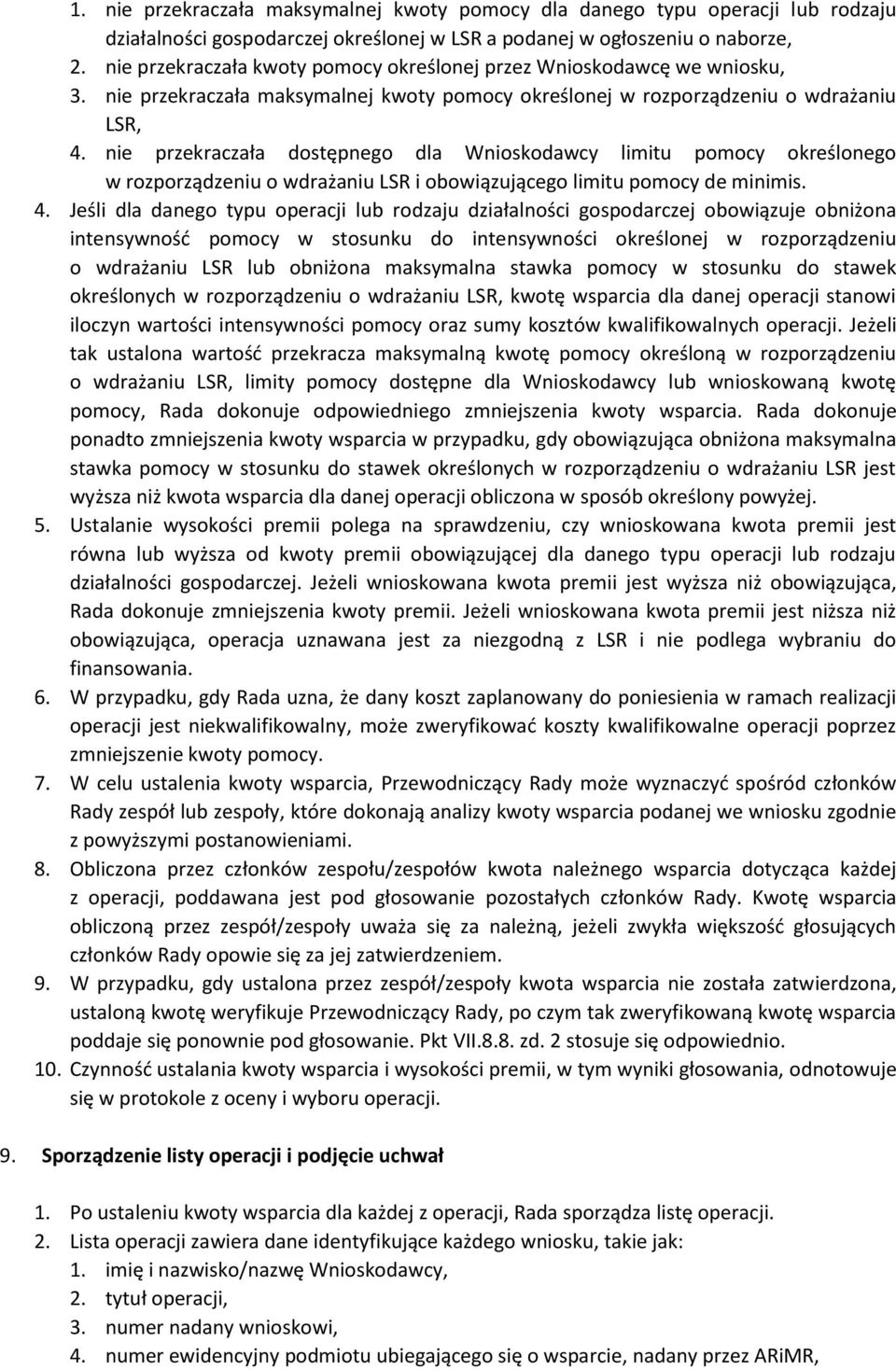 nie przekraczała dostępnego dla Wnioskodawcy limitu pomocy określonego w rozporządzeniu o wdrażaniu LSR i obowiązującego limitu pomocy de minimis. 4.