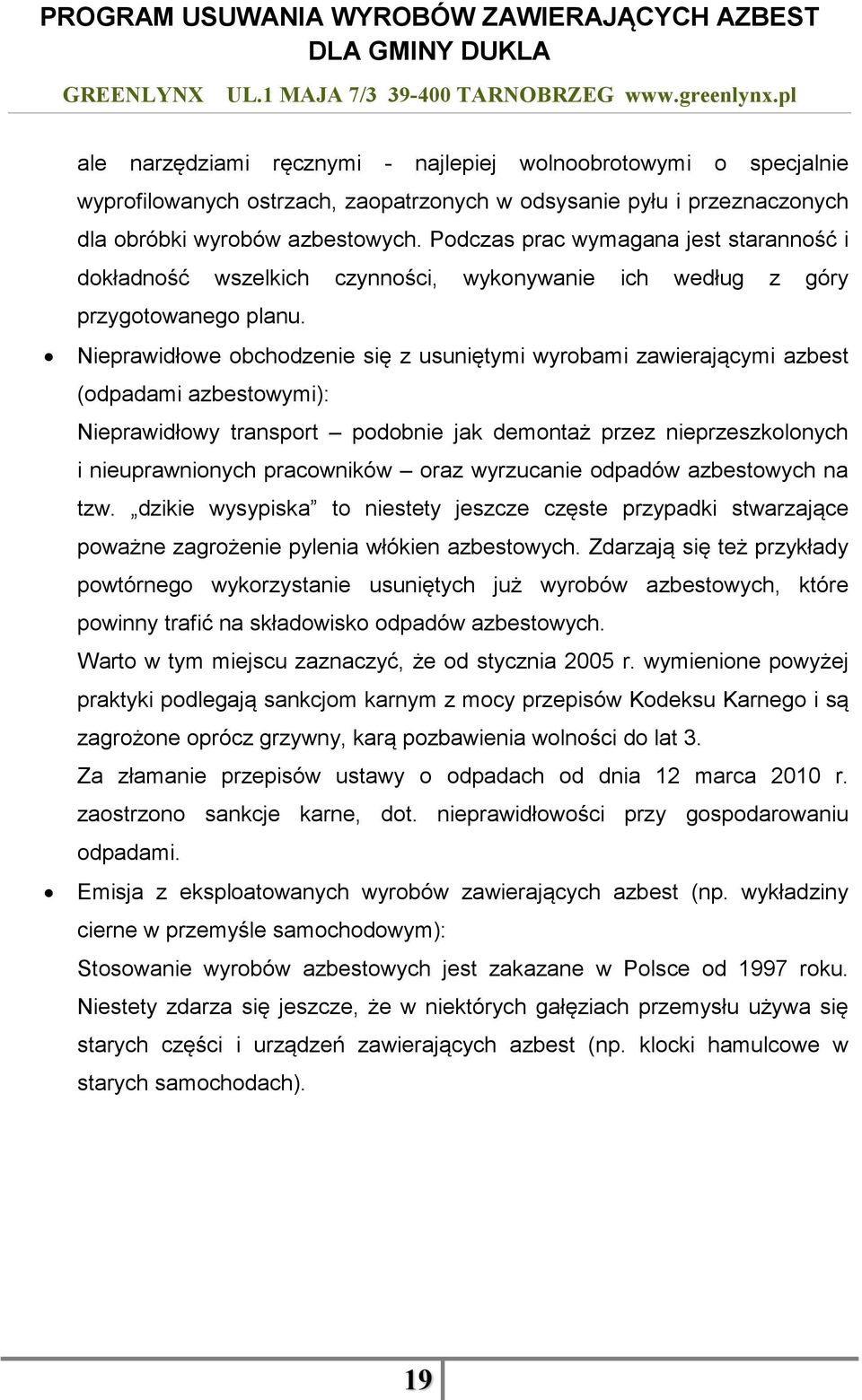 Nieprawidłowe obchodzenie się z usuniętymi wyrobami zawierającymi azbest (odpadami azbestowymi): Nieprawidłowy transport podobnie jak demontaż przez nieprzeszkolonych i nieuprawnionych pracowników