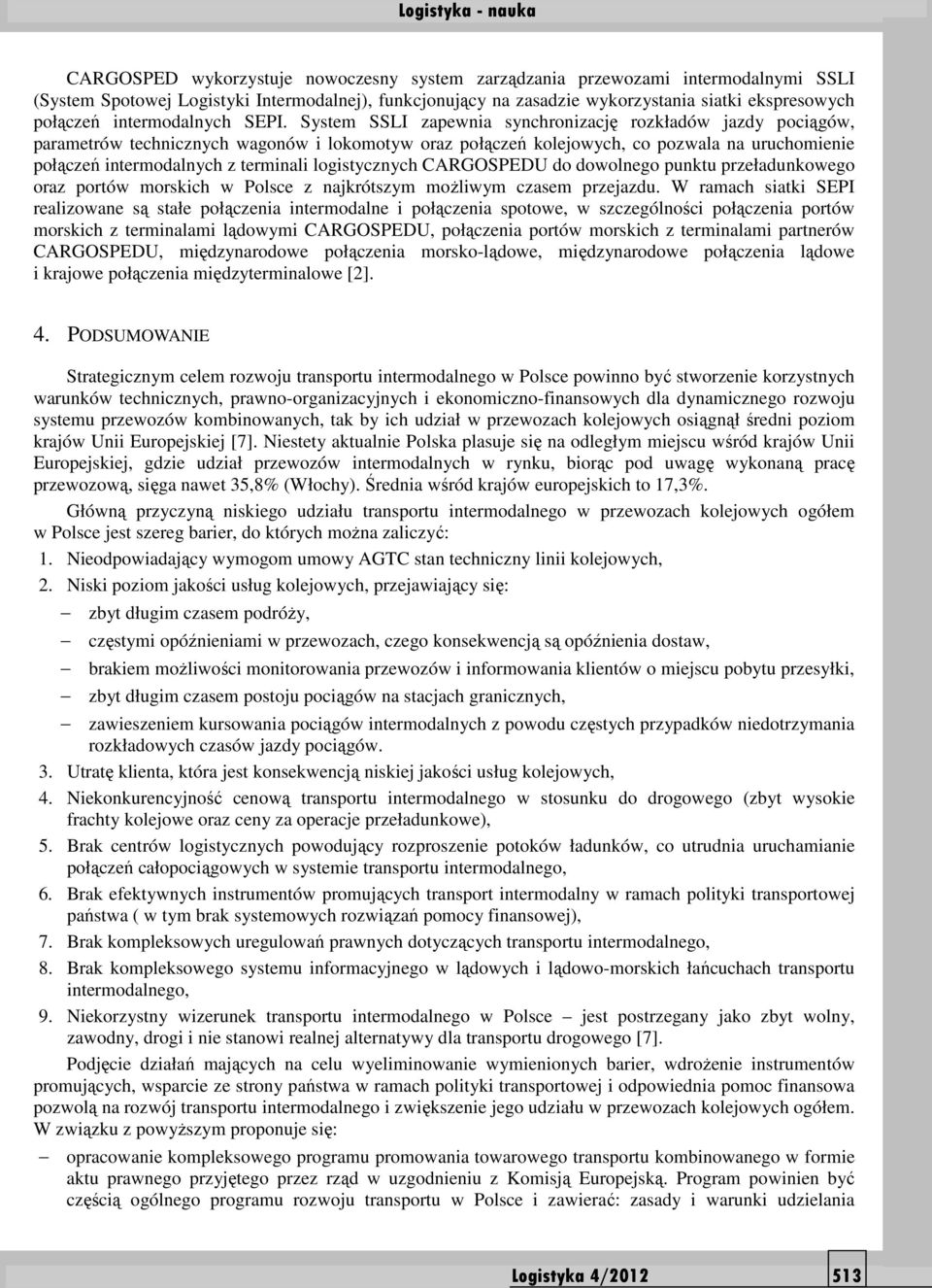 System SSLI zapewnia synchronizację rozkładów jazdy pociągów, parametrów technicznych wagonów i lokomotyw oraz połączeń kolejowych, co pozwala na uruchomienie połączeń intermodalnych z terminali