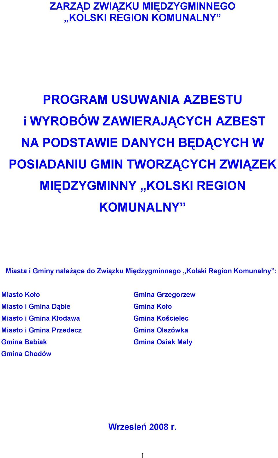 należące do Związku Międzygminnego Kolski Region : Miasto Koło Miasto i Gmina Dąbie Miasto i Gmina Kłodawa Miasto i