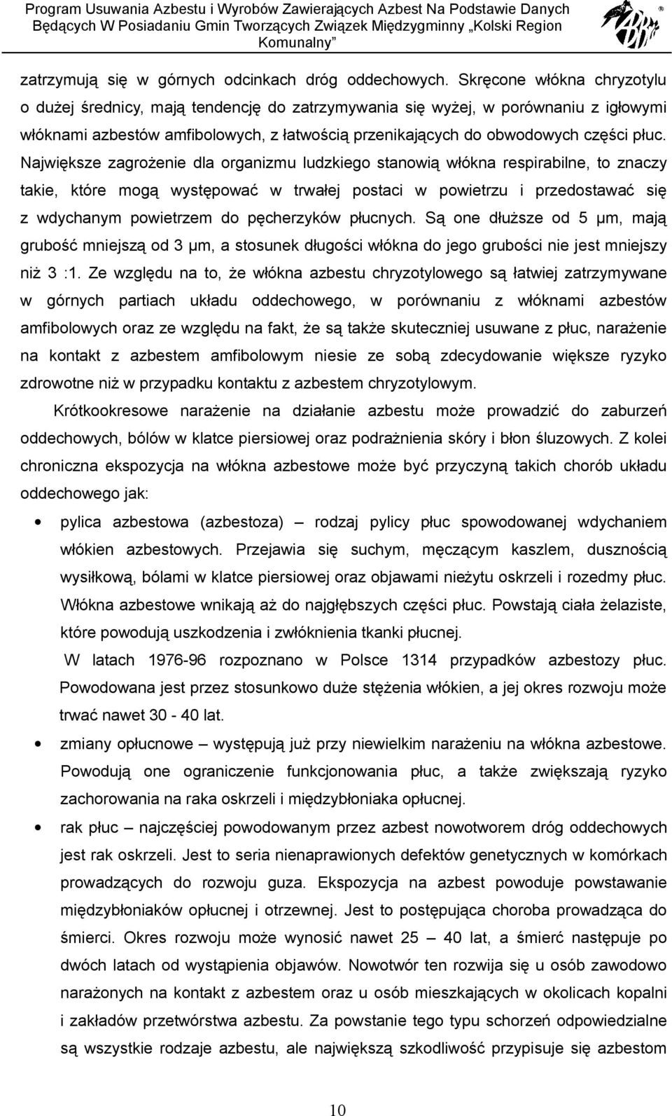 Największe zagrożenie dla organizmu ludzkiego stanowią włókna respirabilne, to znaczy takie, które mogą występować w trwałej postaci w powietrzu i przedostawać się z wdychanym powietrzem do