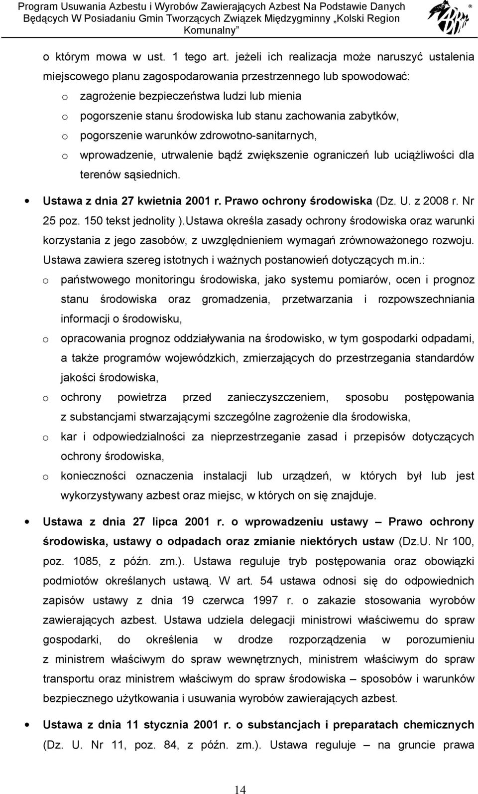 zachowania zabytków, o pogorszenie warunków zdrowotno-sanitarnych, o wprowadzenie, utrwalenie bądź zwiększenie ograniczeń lub uciążliwości dla terenów sąsiednich. Ustawa z dnia 27 kwietnia 2001 r.