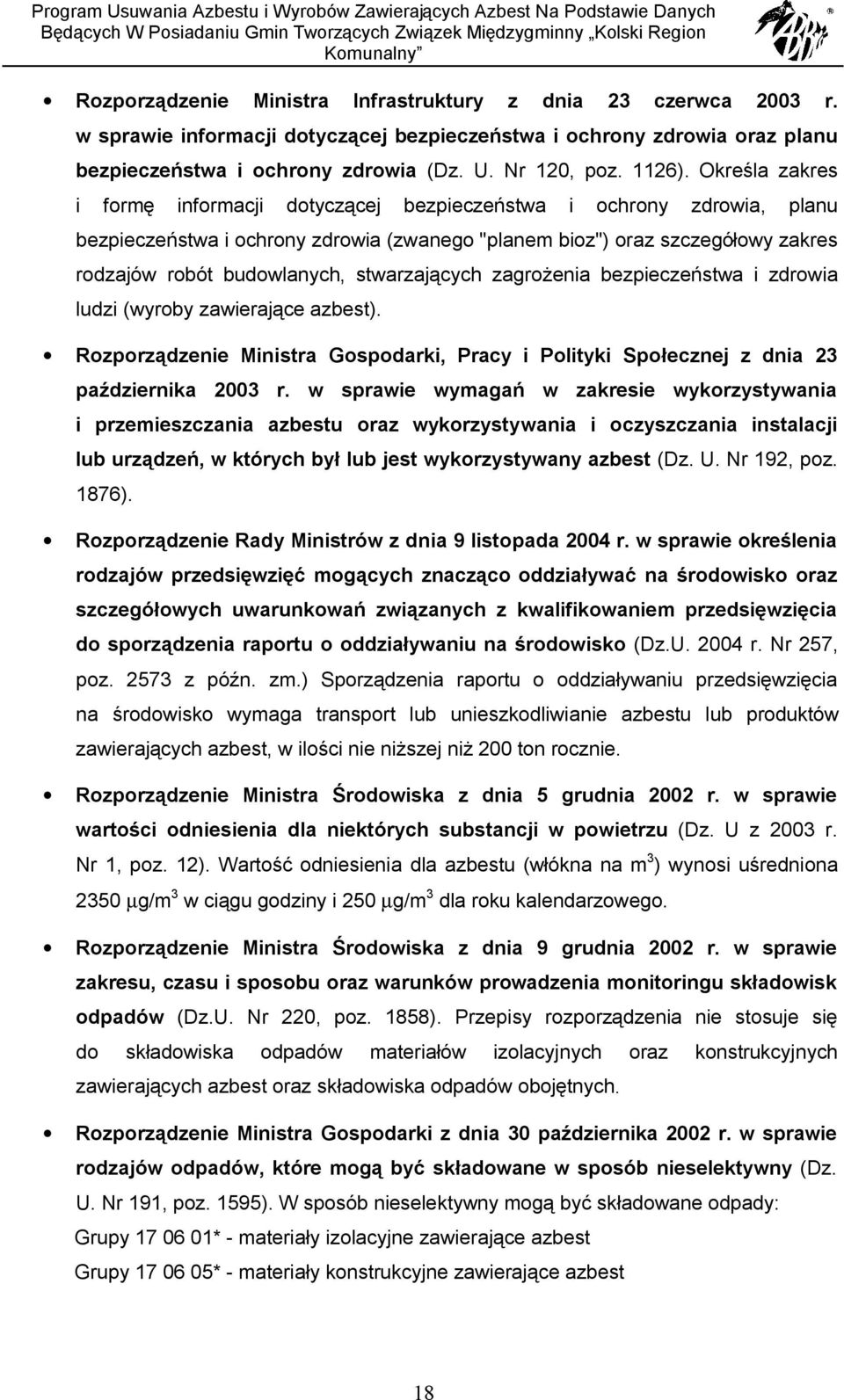 Określa zakres i formę informacji dotyczącej bezpieczeństwa i ochrony zdrowia, planu bezpieczeństwa i ochrony zdrowia (zwanego "planem bioz") oraz szczegółowy zakres rodzajów robót budowlanych,