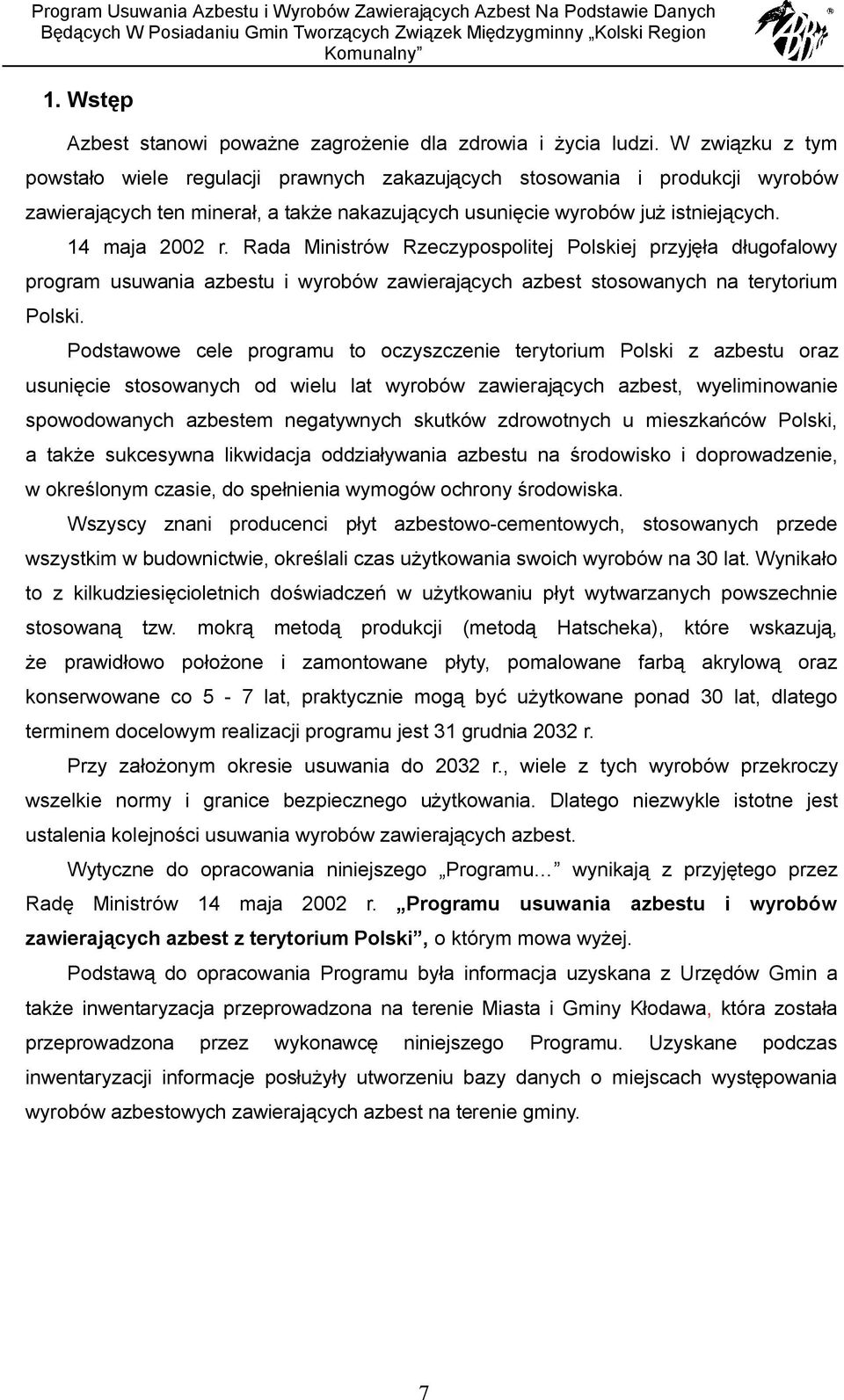 Rada Ministrów Rzeczypospolitej Polskiej przyjęła długofalowy program usuwania azbestu i wyrobów zawierających azbest stosowanych na terytorium Polski.