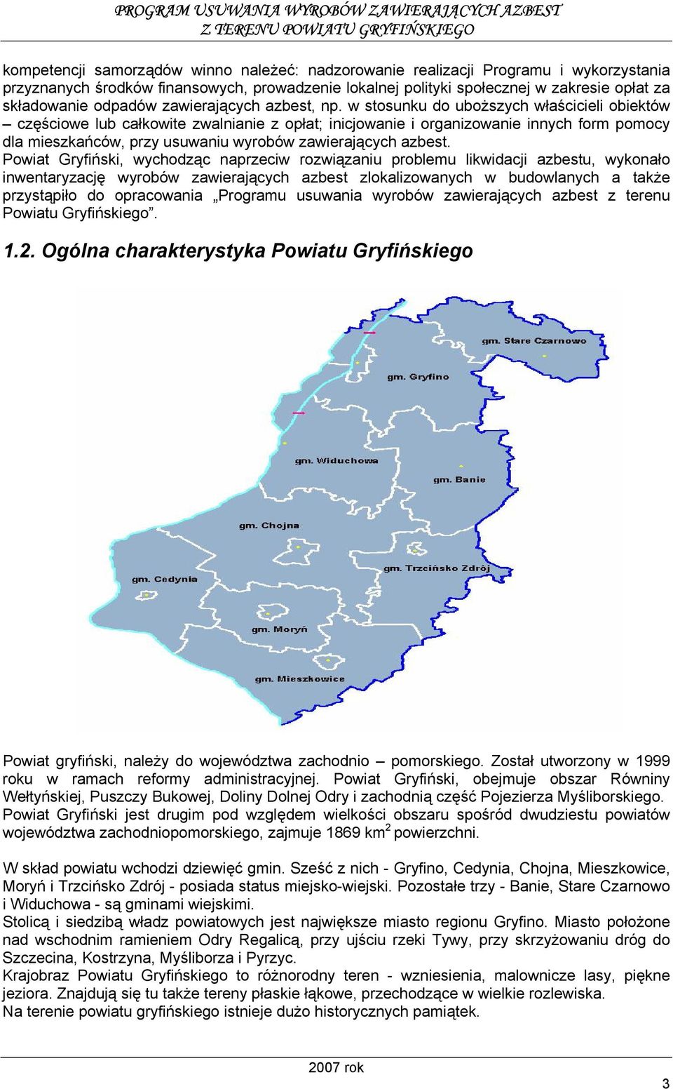 w stosunku do uboższych właścicieli obiektów częściowe lub całkowite zwalnianie z opłat; inicjowanie i organizowanie innych form pomocy dla mieszkańców, przy usuwaniu wyrobów zawierających azbest.