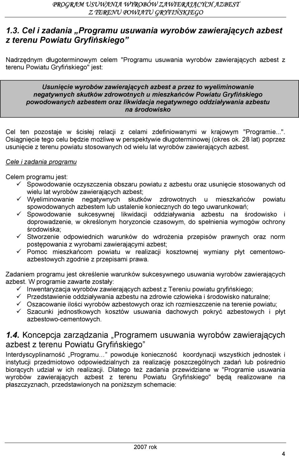 negatywnego oddziaływania azbestu na środowisko Cel ten pozostaje w ścisłej relacji z celami zdefiniowanymi w krajowym "Programie...". Osiągnięcie tego celu będzie możliwe w perspektywie długoterminowej (okres ok.