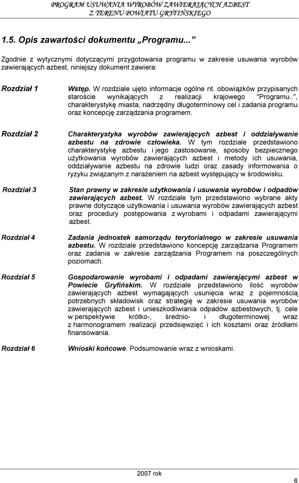 .", charakterystykę miasta, nadrzędny długoterminowy cel i zadania programu oraz koncepcję zarządzania programem.