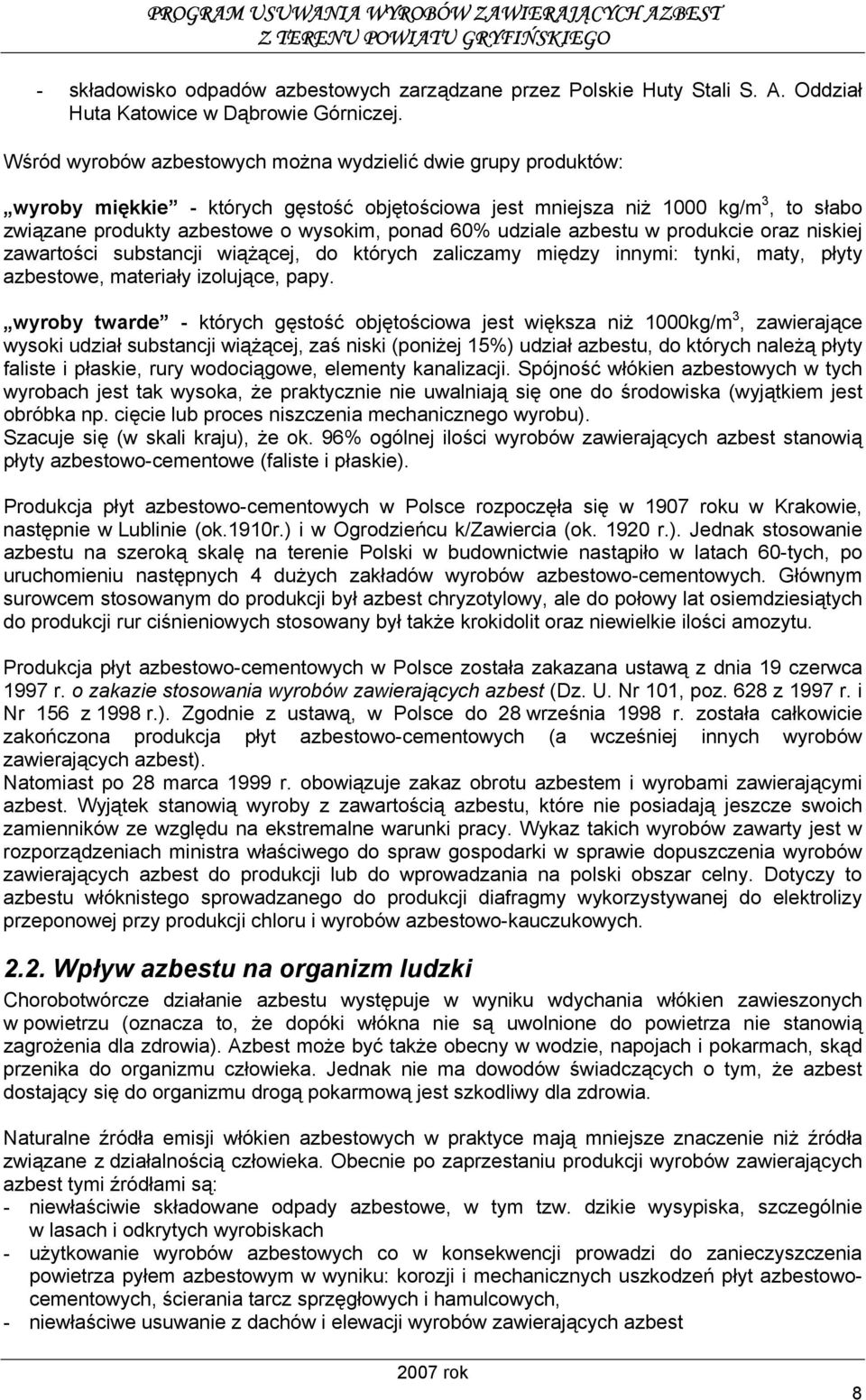 udziale azbestu w produkcie oraz niskiej zawartości substancji wiążącej, do których zaliczamy między innymi: tynki, maty, płyty azbestowe, materiały izolujące, papy.