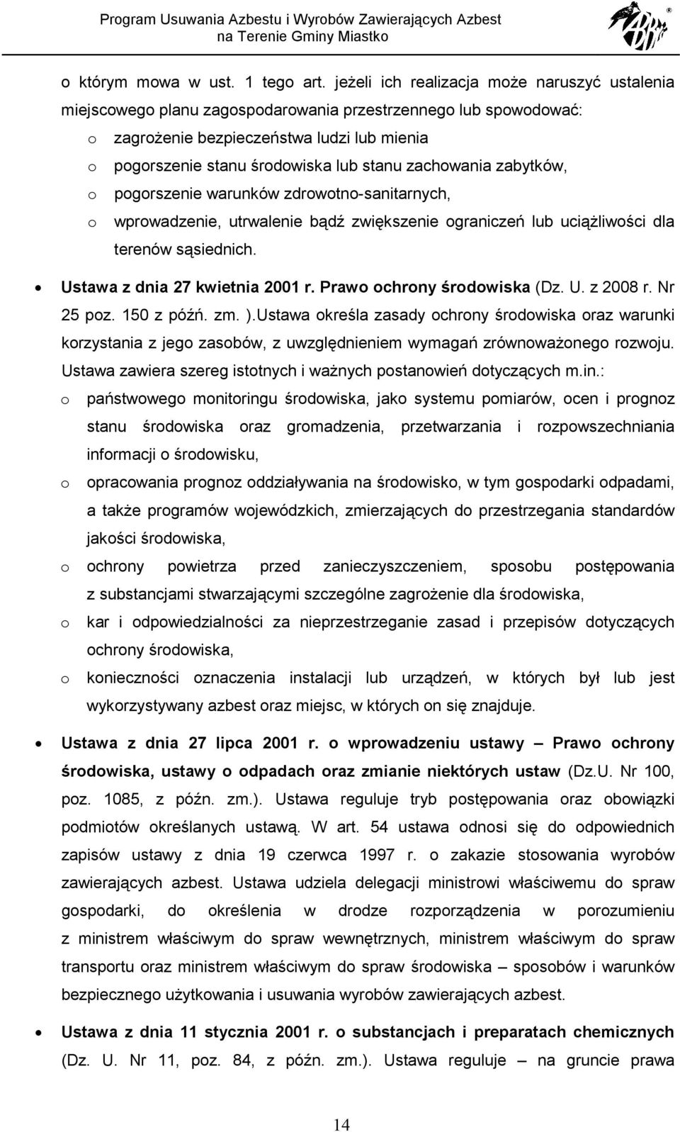 zachowania zabytków, o pogorszenie warunków zdrowotno-sanitarnych, o wprowadzenie, utrwalenie bądź zwiększenie ograniczeń lub uciążliwości dla terenów sąsiednich. Ustawa z dnia 27 kwietnia 2001 r.