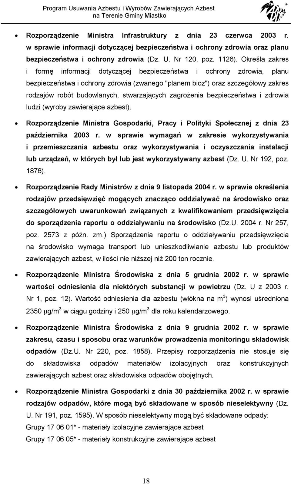 Określa zakres i formę informacji dotyczącej bezpieczeństwa i ochrony zdrowia, planu bezpieczeństwa i ochrony zdrowia (zwanego "planem bioz") oraz szczegółowy zakres rodzajów robót budowlanych,