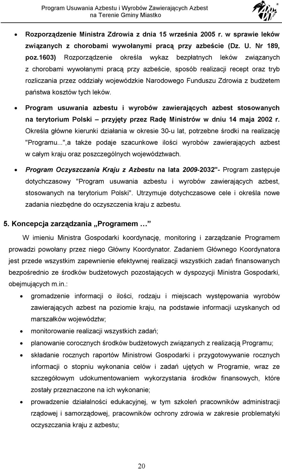 Funduszu Zdrowia z budżetem państwa kosztów tych leków. Program usuwania azbestu i wyrobów zawierających azbest stosowanych na terytorium Polski przyjęty przez Radę Ministrów w dniu 14 maja 2002 r.