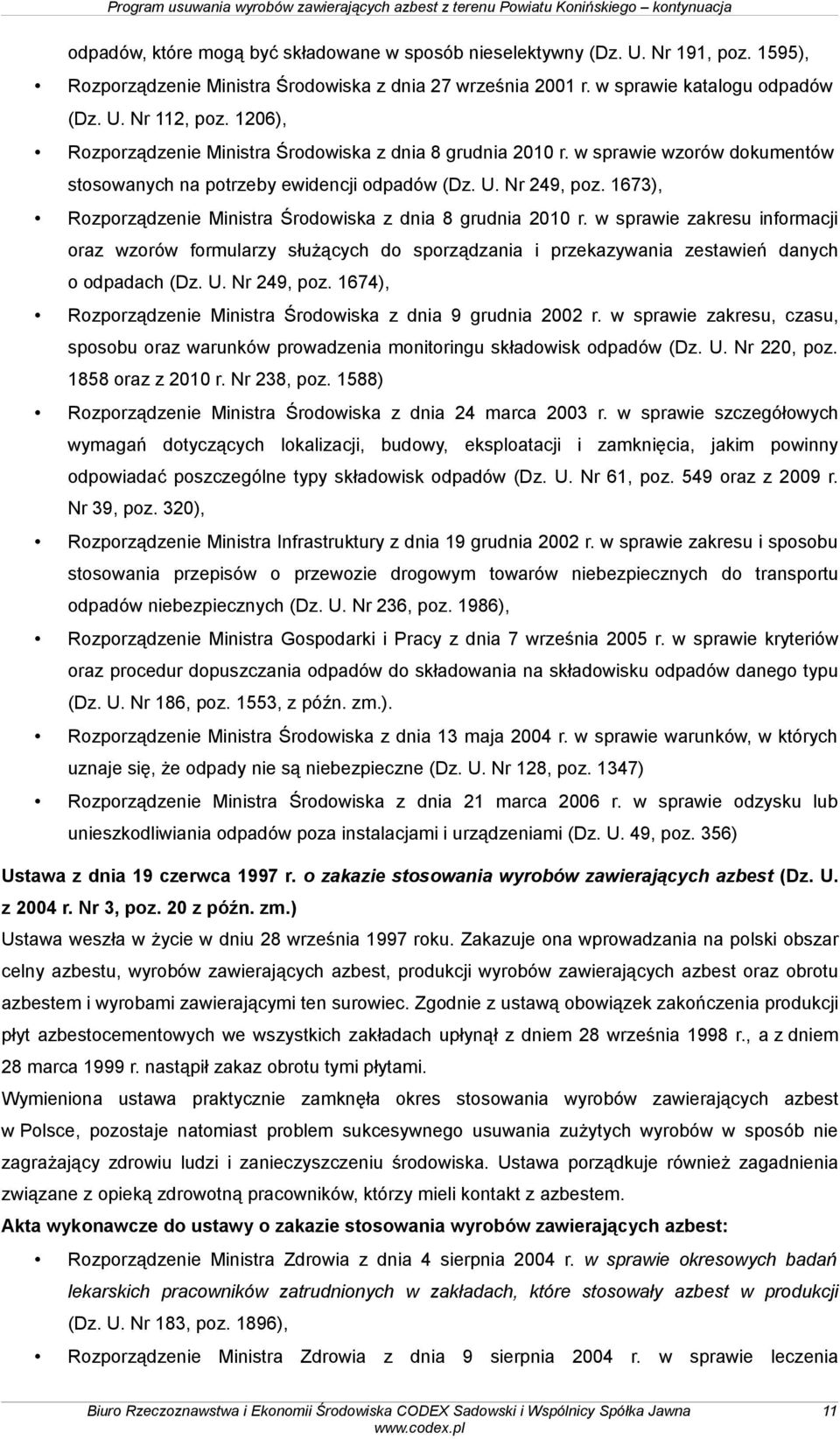 1673), Rozporządzenie Ministra Środowiska z dnia 8 grudnia 2010 r. w sprawie zakresu informacji oraz wzorów formularzy służących do sporządzania i przekazywania zestawień danych o odpadach (Dz. U.