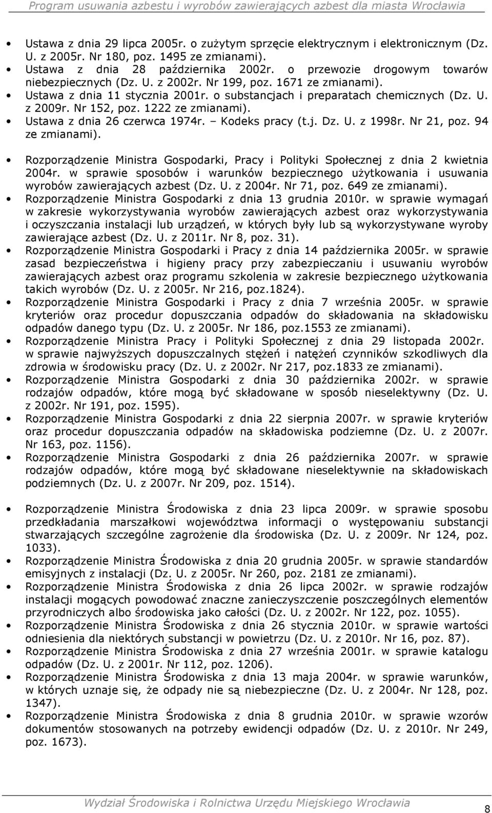 1222 ze zmianami). Ustawa z dnia 26 czerwca 1974r. Kodeks pracy (t.j. Dz. U. z 1998r. Nr 21, poz. 94 ze zmianami).