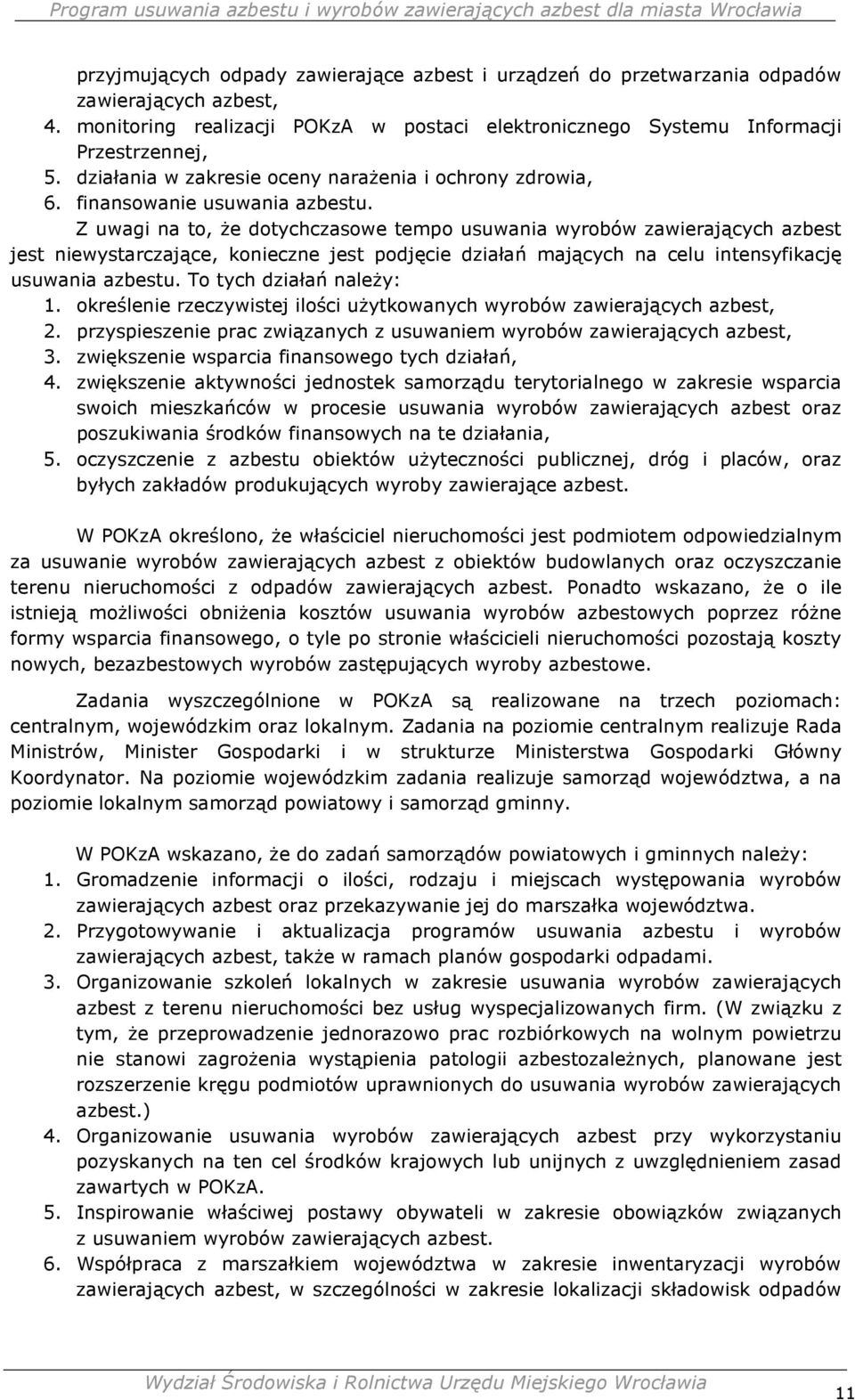 Z uwagi na to, Ŝe dotychczasowe tempo usuwania wyrobów zawierających azbest jest niewystarczające, konieczne jest podjęcie działań mających na celu intensyfikację usuwania azbestu.