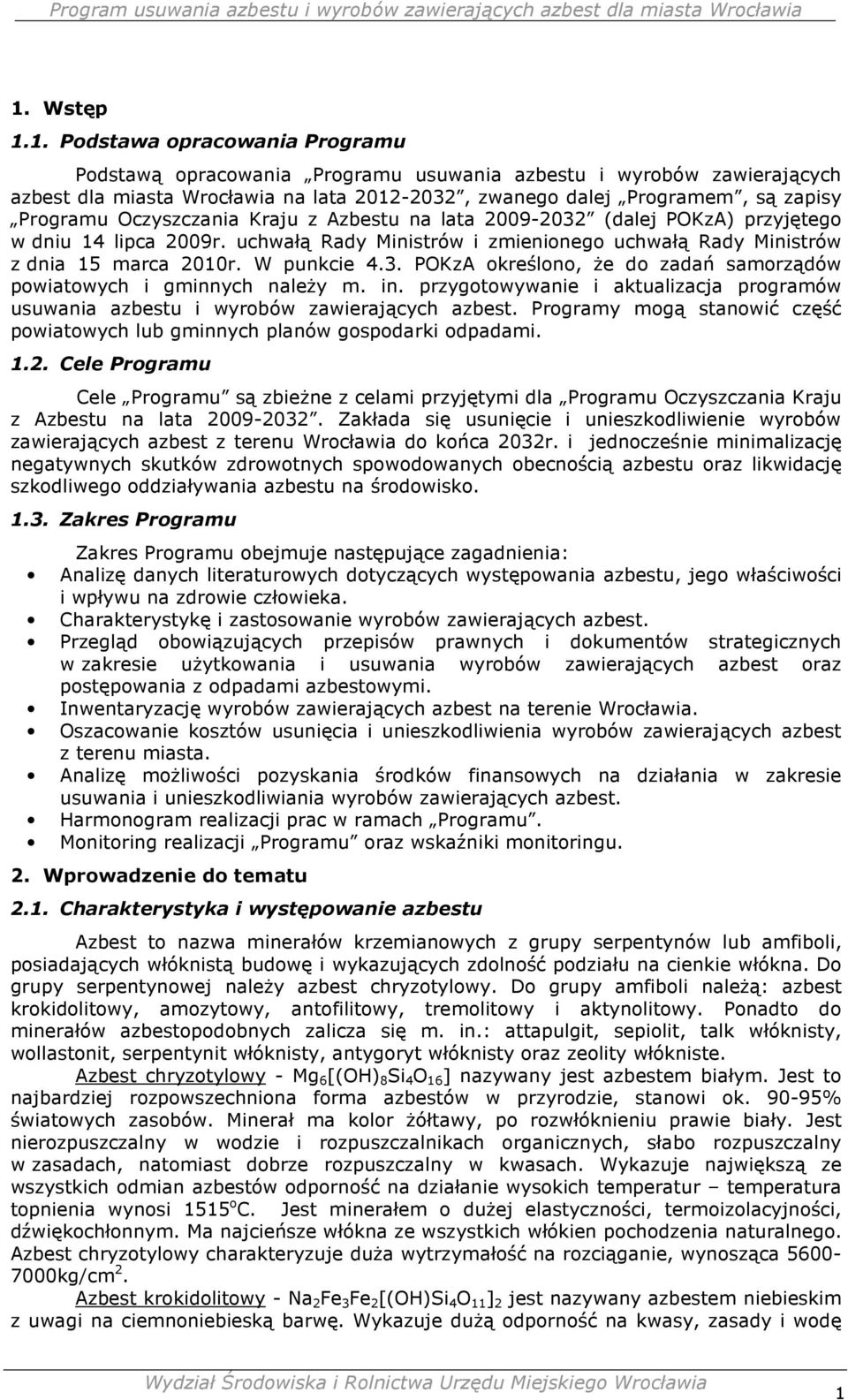 3. POKzA określono, Ŝe do zadań samorządów powiatowych i gminnych naleŝy m. in. przygotowywanie i aktualizacja programów usuwania azbestu i wyrobów zawierających azbest.