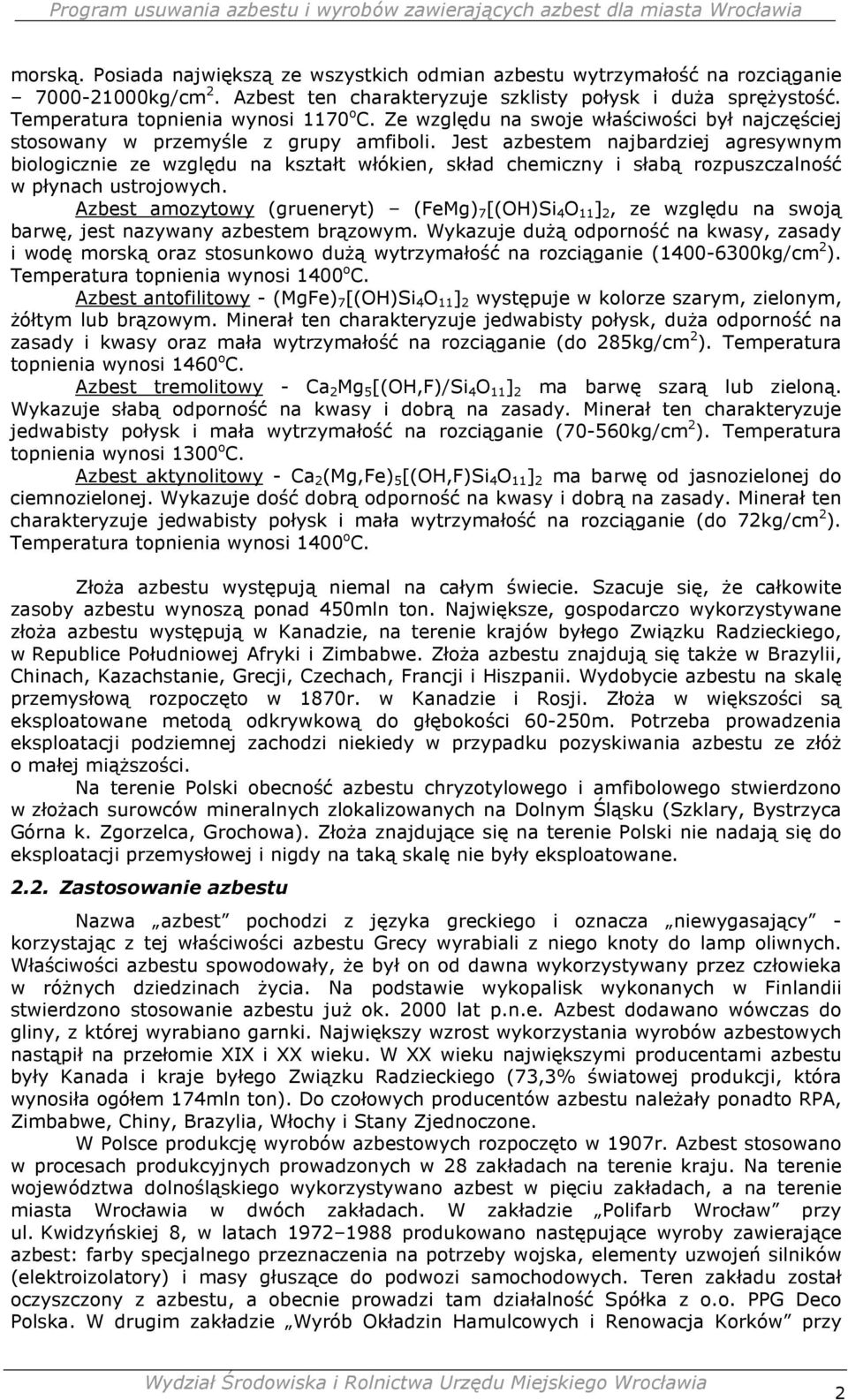 Jest azbestem najbardziej agresywnym biologicznie ze względu na kształt włókien, skład chemiczny i słabą rozpuszczalność w płynach ustrojowych.