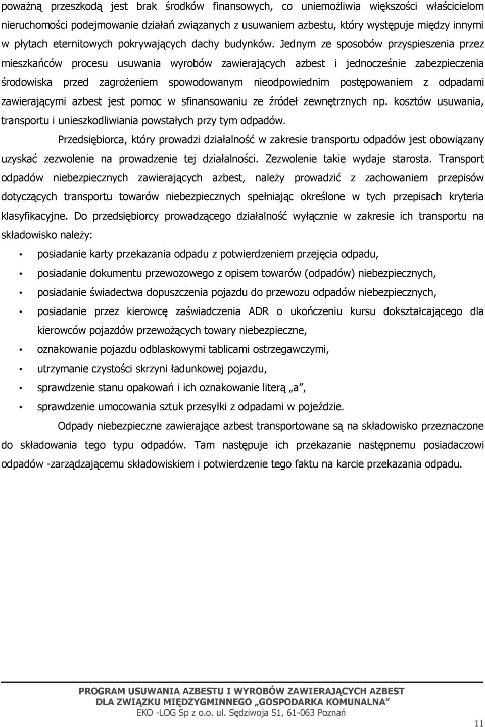 Jednym ze sposobów przyspieszenia przez mieszkańców procesu usuwania wyrobów zawierających azbest i jednocześnie zabezpieczenia środowiska przed zagrożeniem spowodowanym nieodpowiednim postępowaniem